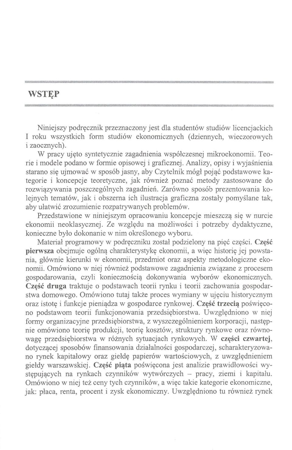 Analizy, opisy i wyjaśnienia starano się ujmować w sposób jasny, aby Czytelnik mógł pojąć podstawowe kategorie i koncepcje teoretyczne, jak również poznać metody zastosowane do rozwiązywania