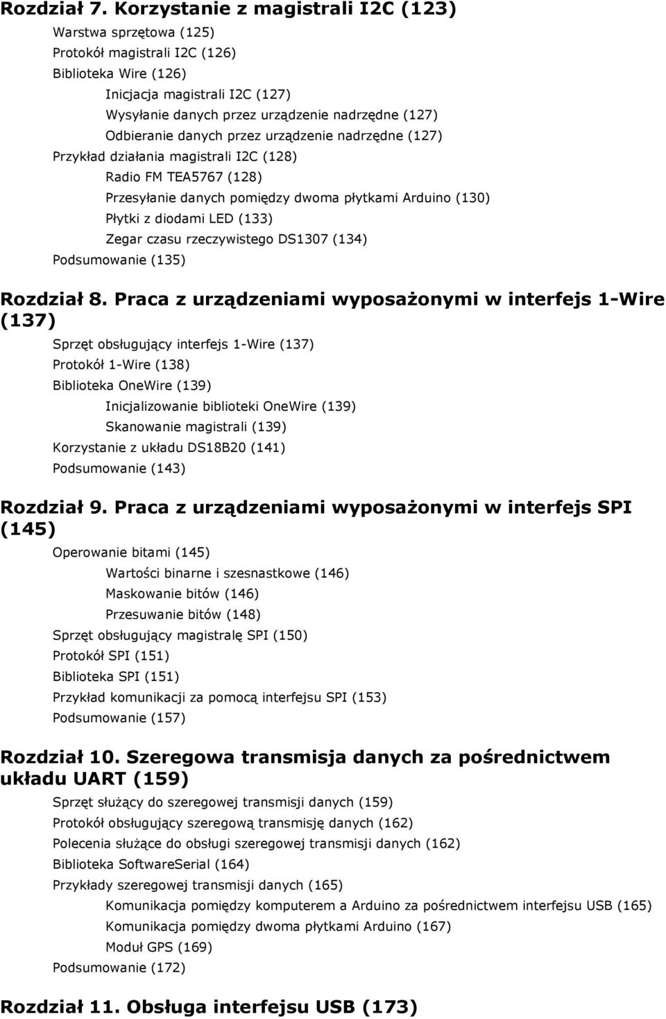 Odbieranie danych przez urządzenie nadrzędne (127) Przykład działania magistrali I2C (128) Radio FM TEA5767 (128) Przesyłanie danych pomiędzy dwoma płytkami Arduino (130) Płytki z diodami LED (133)