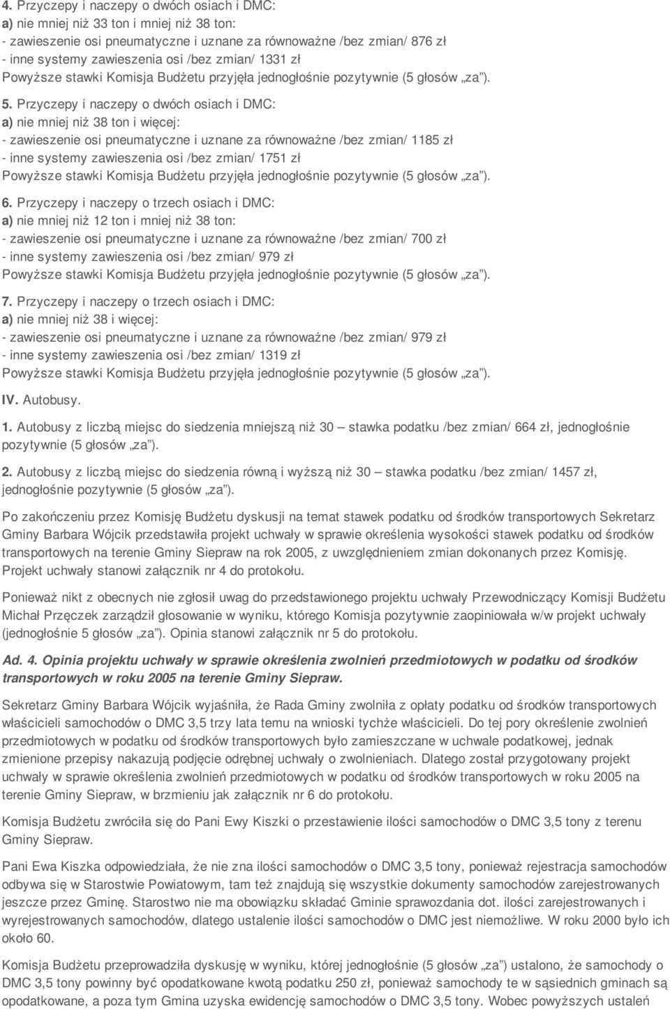 Przyczepy i naczepy o dwóch osiach i DMC: a) nie mniej niż 38 ton i więcej: - zawieszenie osi pneumatyczne i uznane za równoważne /bez zmian/ 1185 zł - inne systemy zawieszenia osi /bez zmian/ 1751