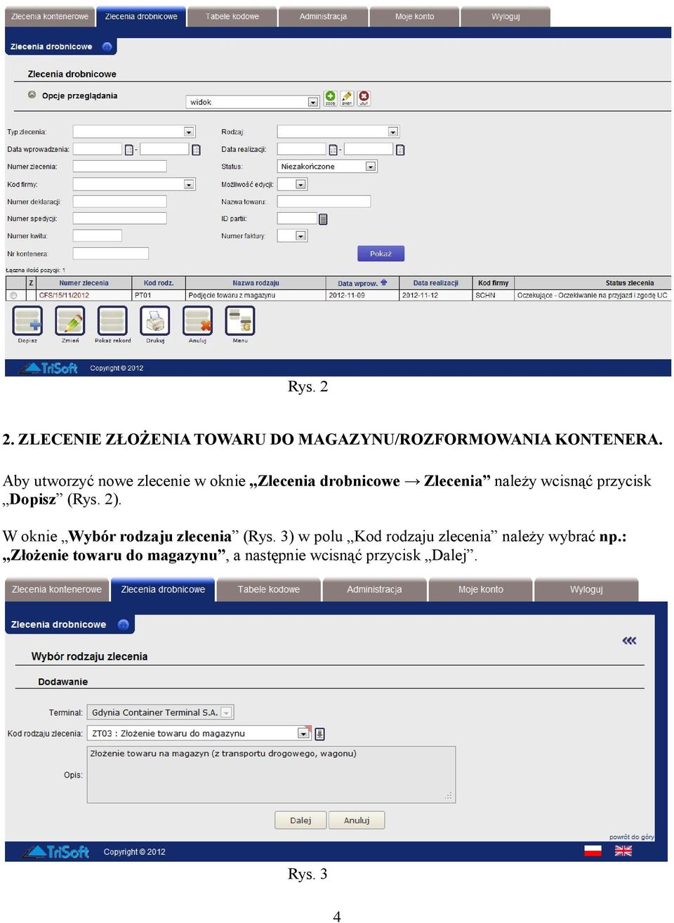 przycisk Dopisz (Rys. 2). W oknie Wybór rodzaju zlecenia (Rys.