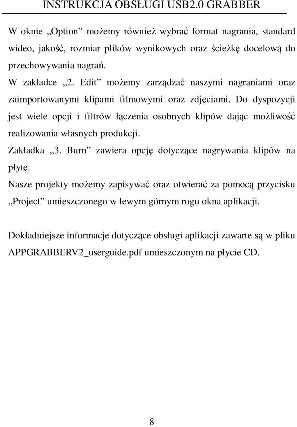 Do dyspozycji jest wiele opcji i filtrów łączenia osobnych klipów dając możliwość realizowania własnych produkcji. Zakładka 3.