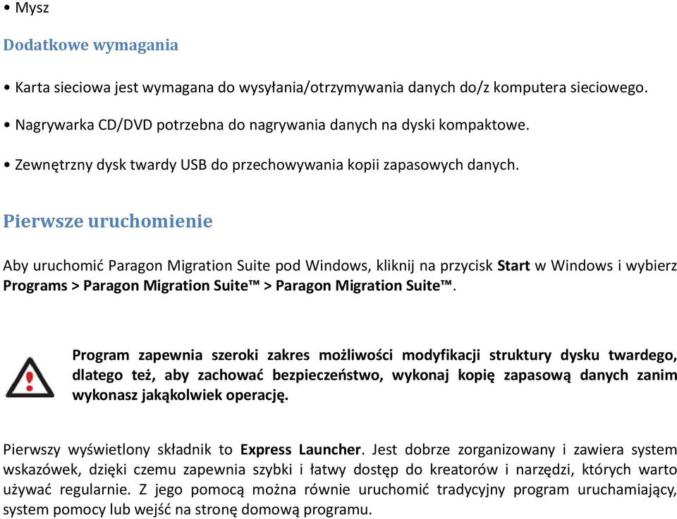 Pierwsze uruchomienie Aby uruchomić Paragon Migration Suite pod Windows, kliknij na przycisk Start w Windows i wybierz Programs > Paragon Migration Suite > Paragon Migration Suite.