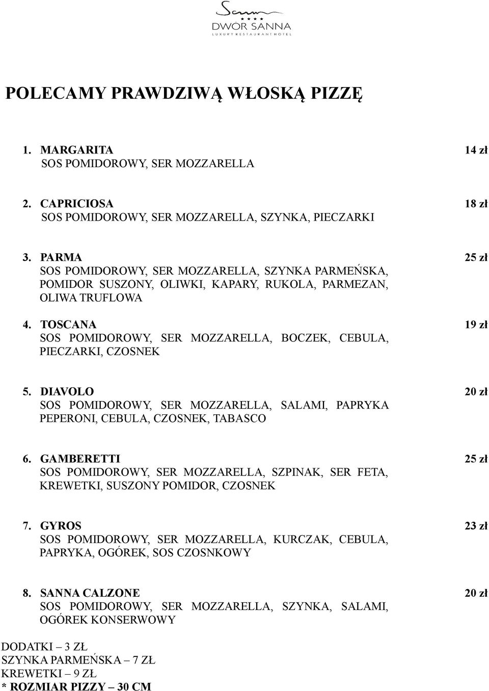 TOSCANA SOS POMIDOROWY, SER MOZZARELLA, BOCZEK, CEBULA, PIECZARKI, CZOSNEK 25 zł 19 zł 5. DIAVOLO SOS POMIDOROWY, SER MOZZARELLA, SALAMI, PAPRYKA PEPERONI, CEBULA, CZOSNEK, TABASCO 20 zł 6.