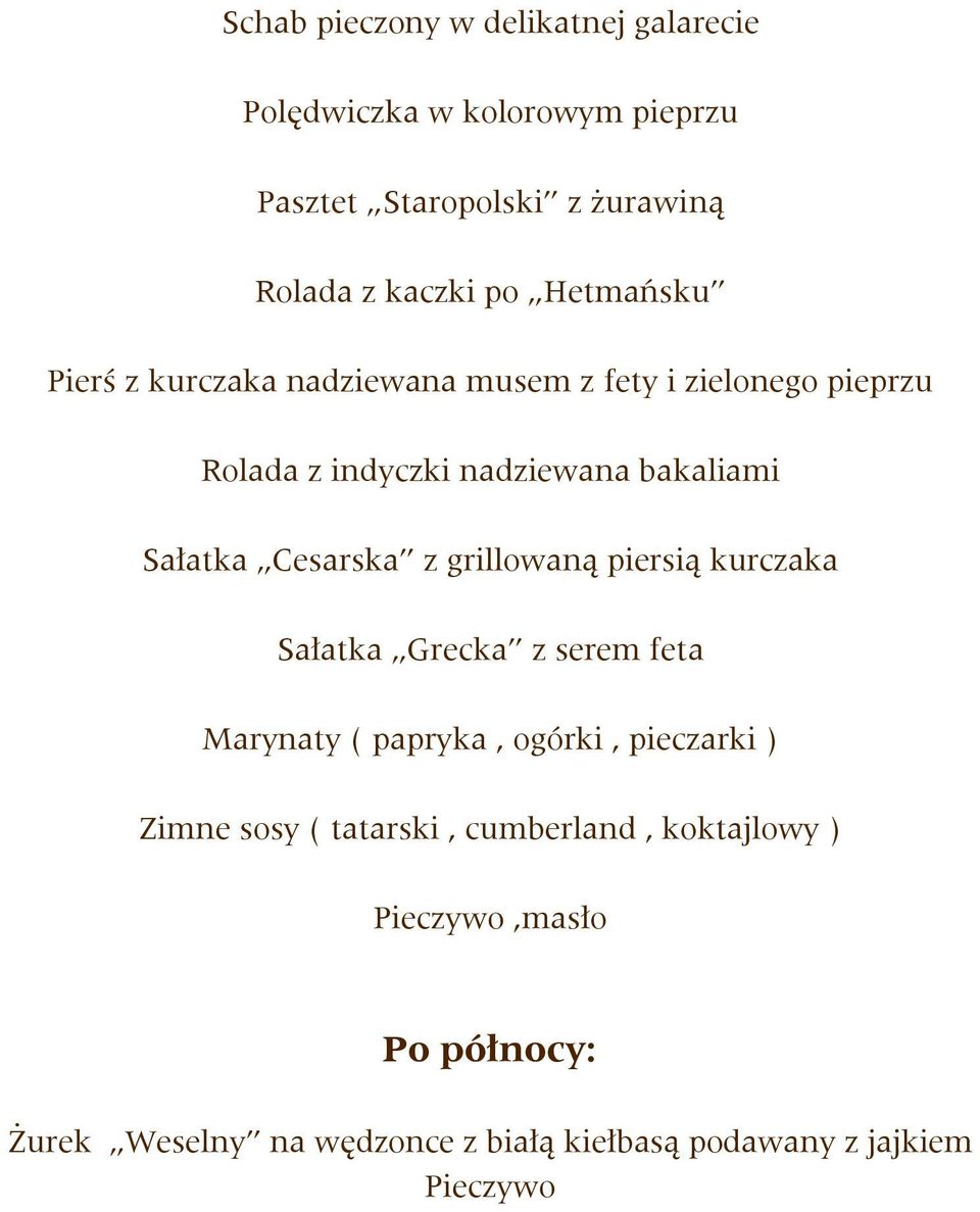 Cesarska z grillowaną piersią kurczaka Sałatka Grecka z serem feta Marynaty ( papryka, ogórki, pieczarki ) Zimne sosy (