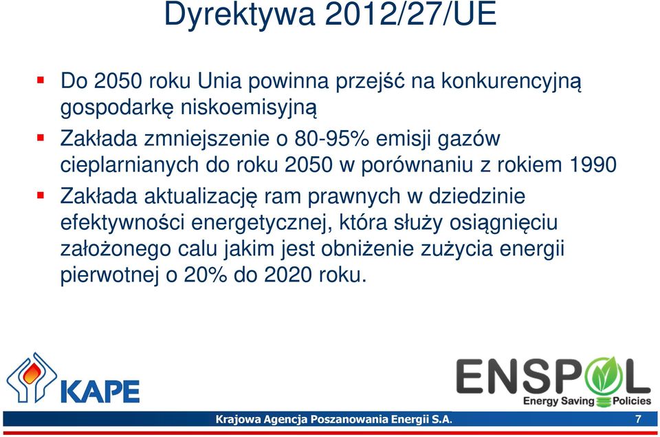 aktualizację ram prawnych w dziedzinie efektywności energetycznej, która służy osiągnięciu założonego