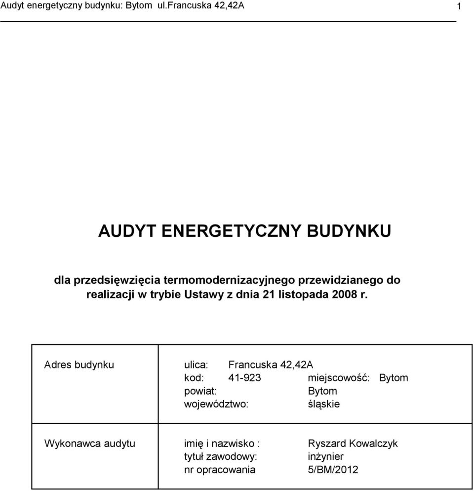 Adres budynku ulica: Francuska 42,42A kod: 41-923 miejscowość: Bytom powiat: Bytom