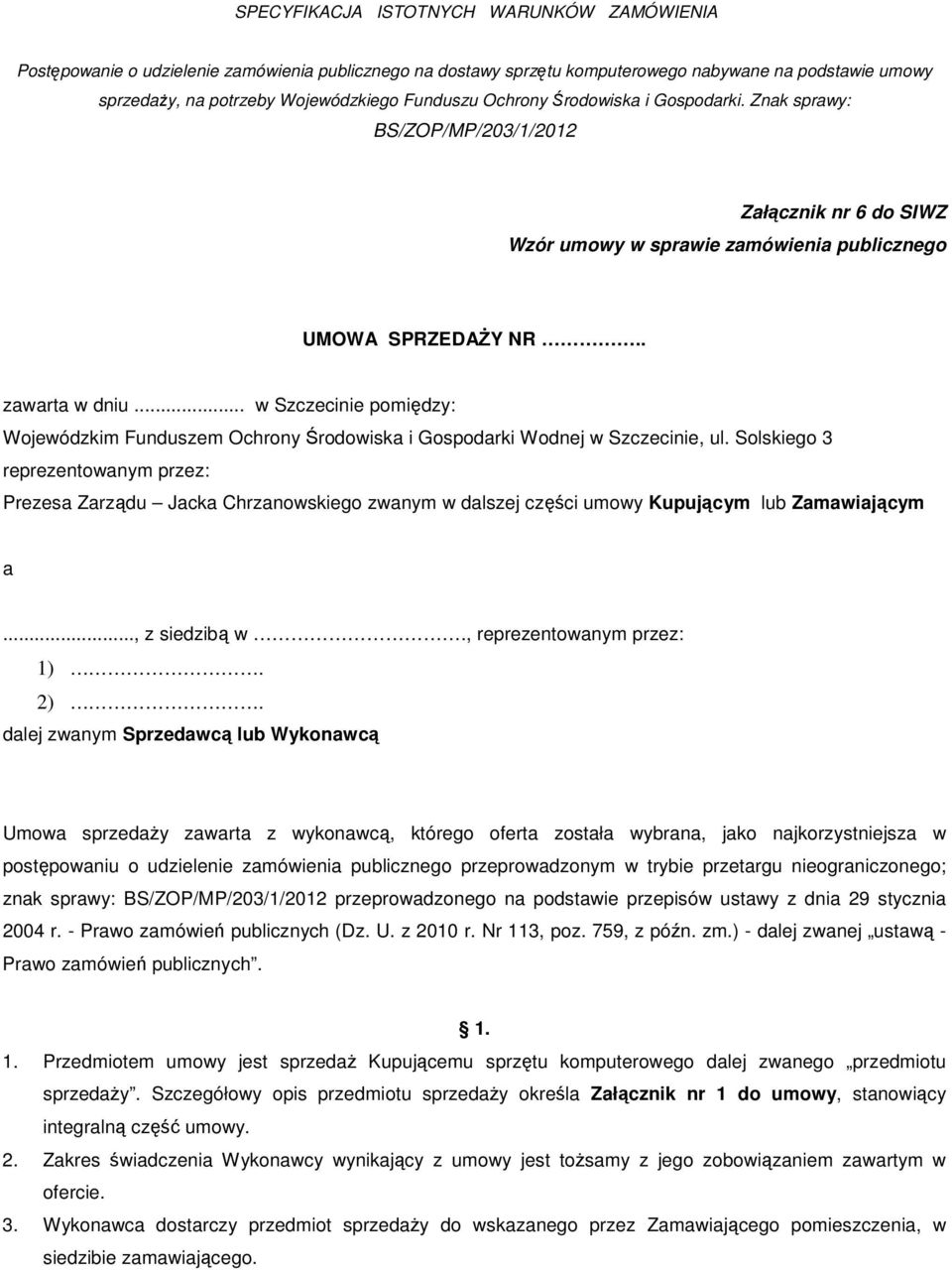 .. w Szczecinie pomiędzy: Wojewódzkim Funduszem Ochrony Środowiska i Gospodarki Wodnej w Szczecinie, ul.