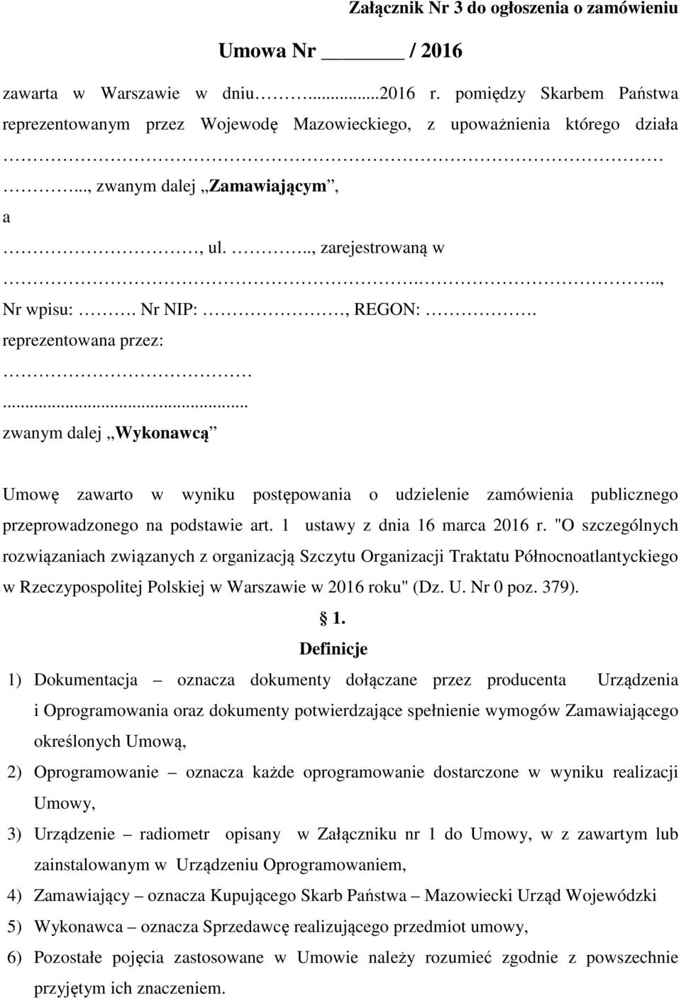 .. zwanym dalej Wykonawcą Umowę zawarto w wyniku postępowania o udzielenie zamówienia publicznego przeprowadzonego na podstawie art. 1 ustawy z dnia 16 marca 2016 r.