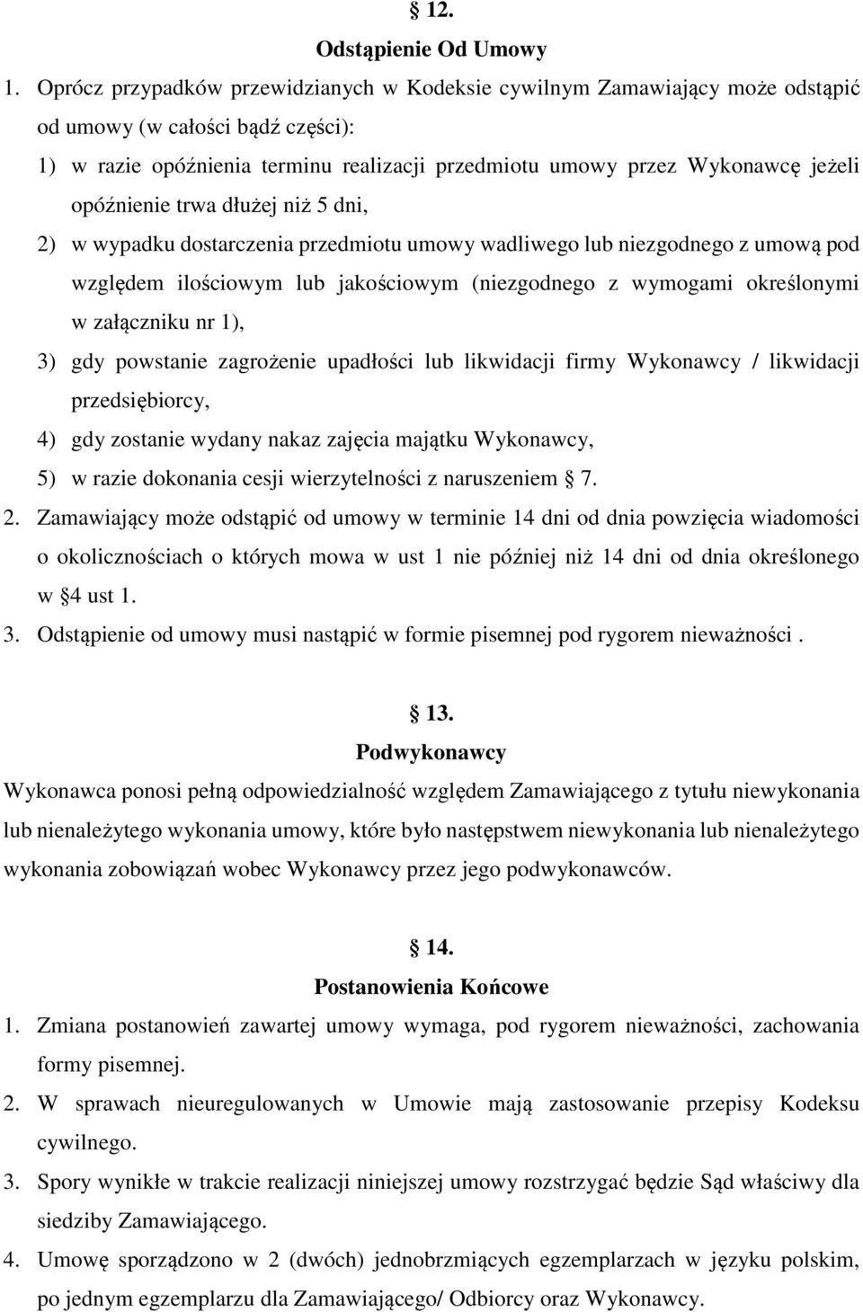 opóźnienie trwa dłużej niż 5 dni, 2) w wypadku dostarczenia przedmiotu umowy wadliwego lub niezgodnego z umową pod względem ilościowym lub jakościowym (niezgodnego z wymogami określonymi w załączniku