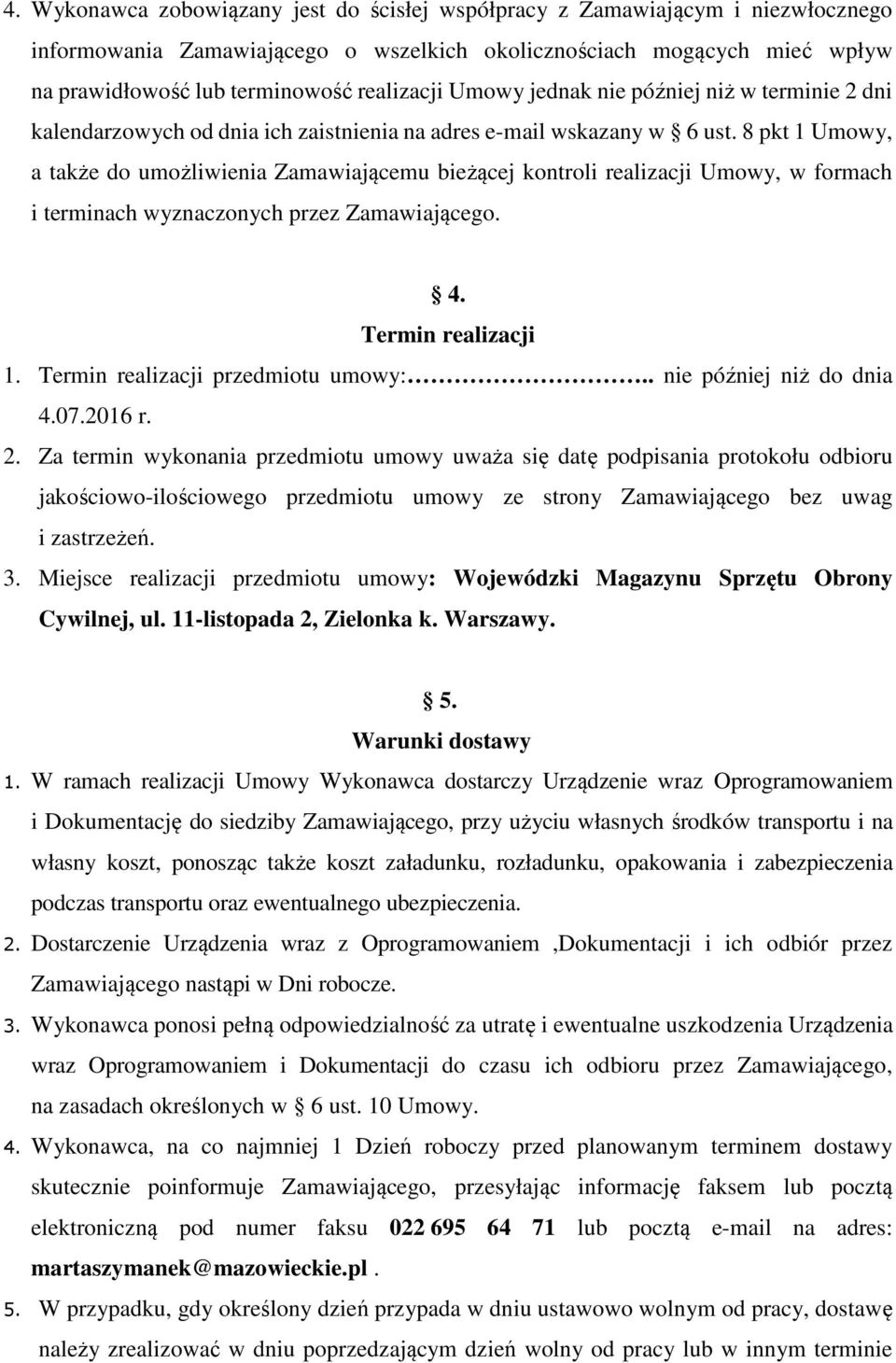 8 pkt 1 Umowy, a także do umożliwienia Zamawiającemu bieżącej kontroli realizacji Umowy, w formach i terminach wyznaczonych przez Zamawiającego. 4. Termin realizacji 1.