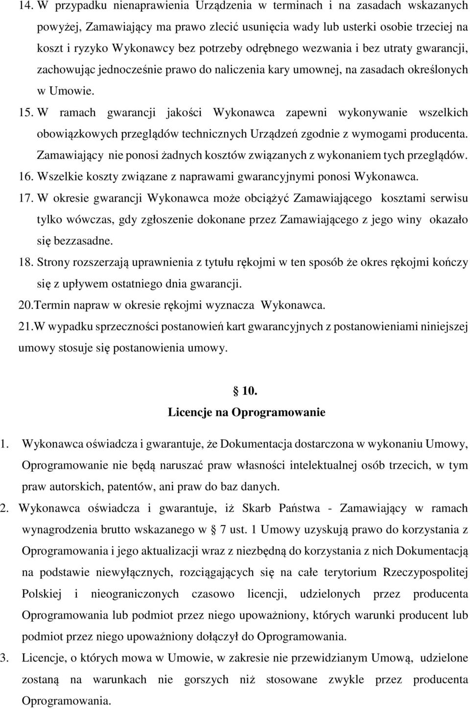 W ramach gwarancji jakości Wykonawca zapewni wykonywanie wszelkich obowiązkowych przeglądów technicznych Urządzeń zgodnie z wymogami producenta.