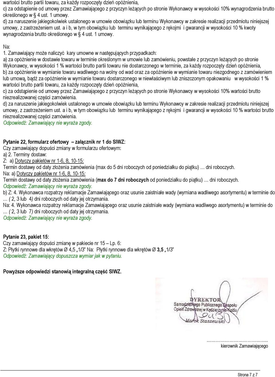 a i b, w tym obowiązku lub terminu wynikającego z rękojmi i gwarancji w wysokości 10 % kwoty wynagrodzenia brutto określonego w 4 ust. 1 umowy. Na: 1.