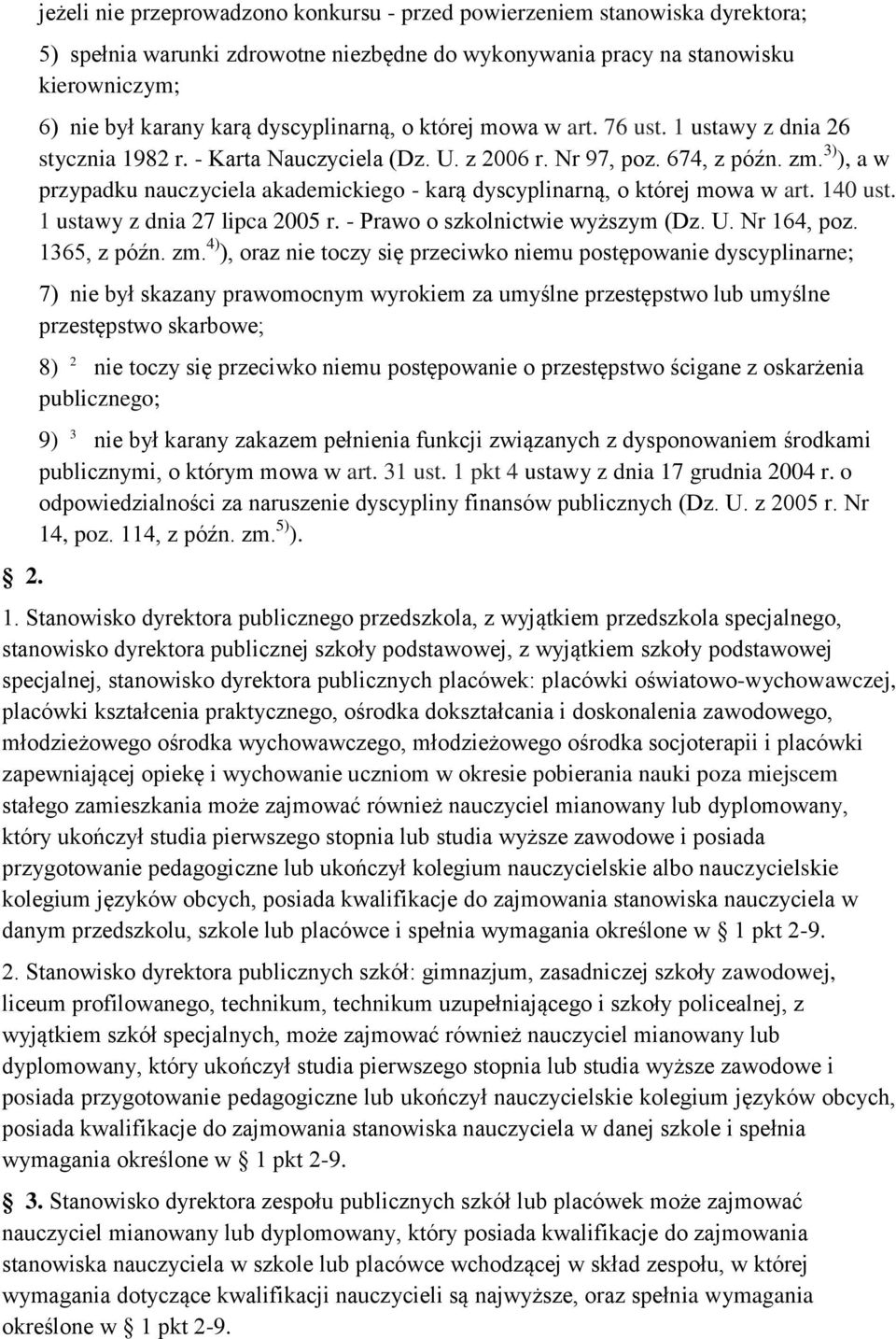 3) ), a w przypadku nauczyciela akademickiego - karą dyscyplinarną, o której mowa w art. 140 ust. 1 ustawy z dnia 27 lipca 2005 r. - Prawo o szkolnictwie wyższym (Dz. U. Nr 164, poz. 1365, z późn. zm.