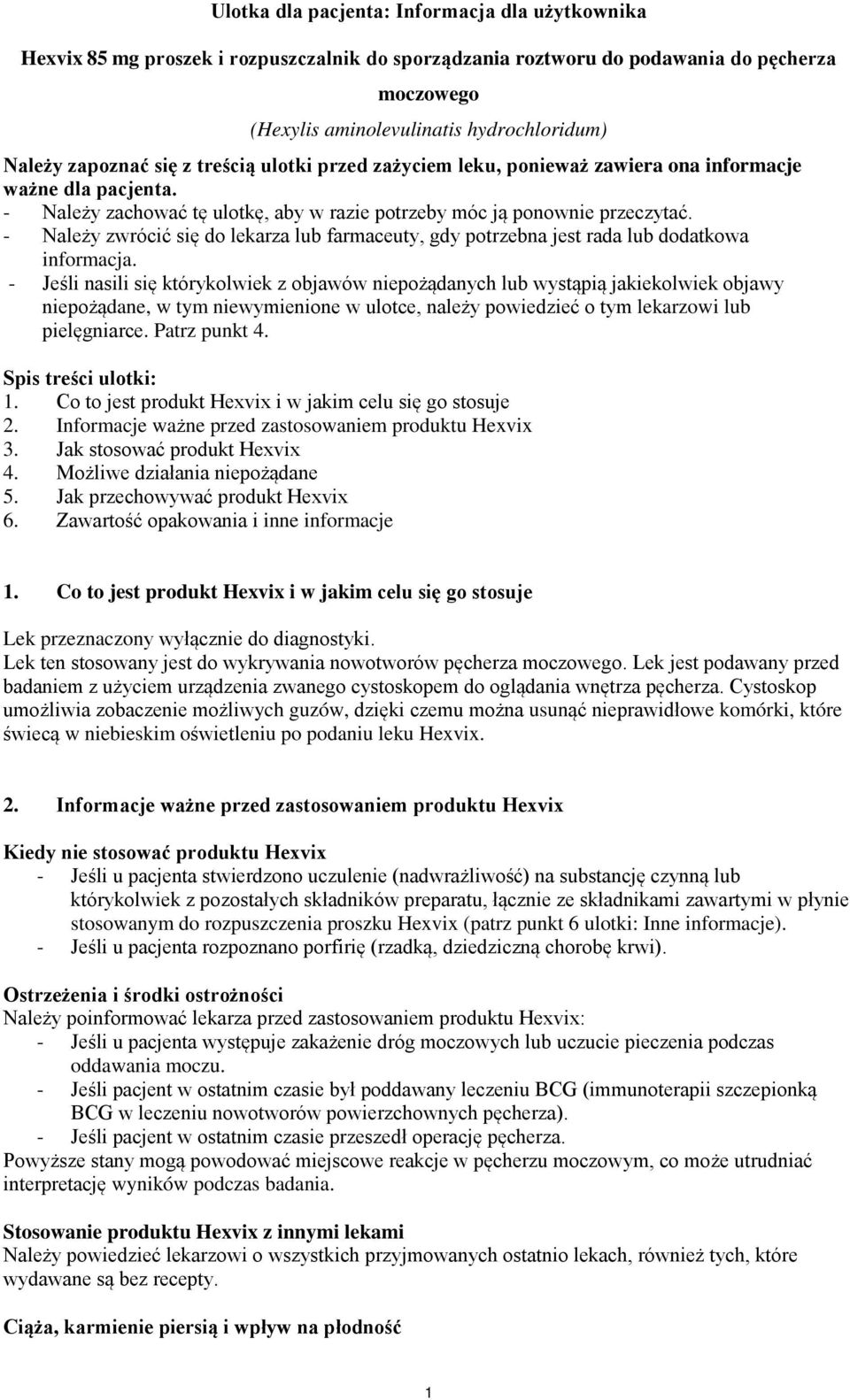 - Należy zwrócić się do lekarza lub farmaceuty, gdy potrzebna jest rada lub dodatkowa informacja.