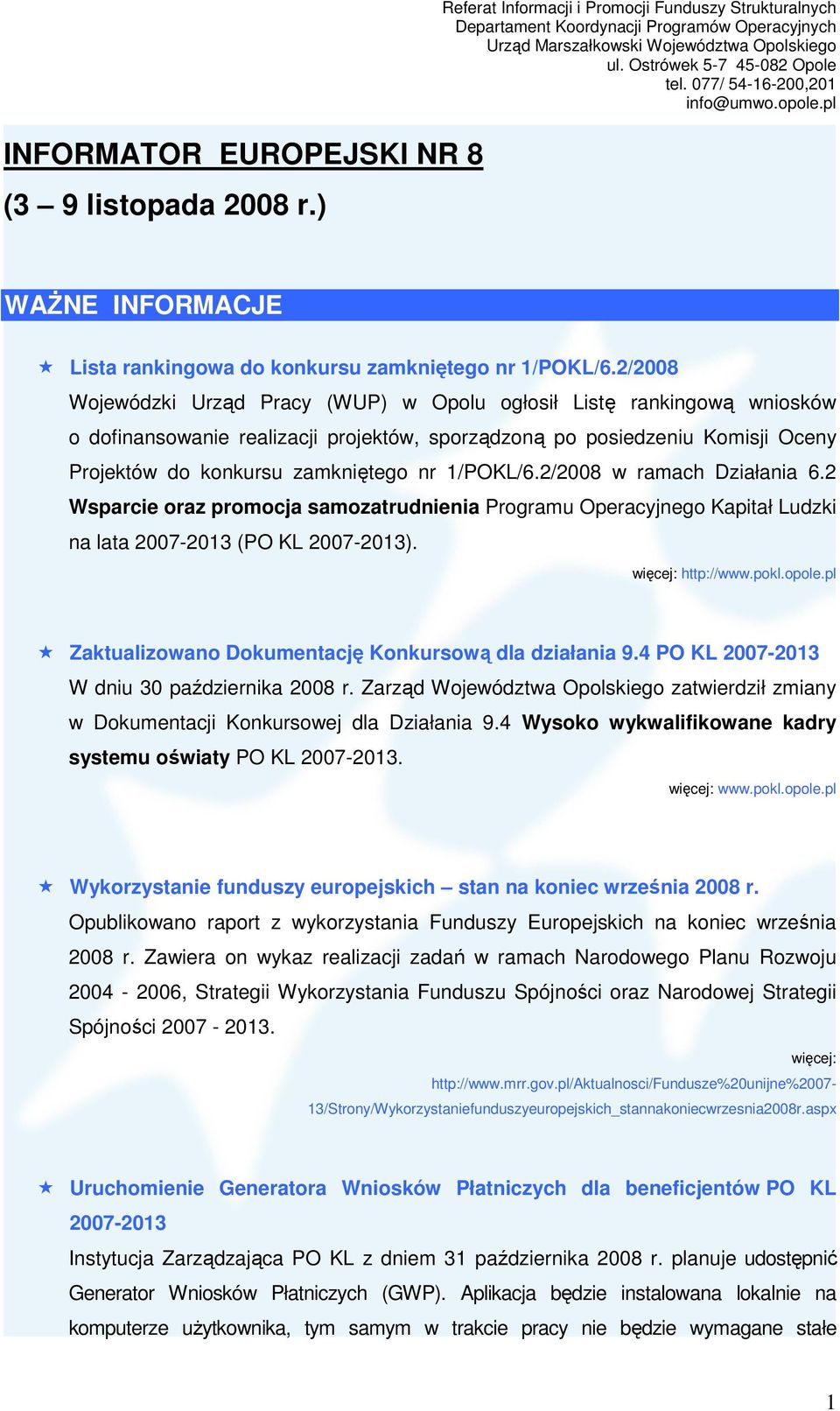 1/POKL/6.2/2008 w ramach Działania 6.2 Wsparcie oraz promocja samozatrudnienia Programu Operacyjnego Kapitał Ludzki na lata 2007-2013 (PO KL 2007-2013). http://www.pokl.opole.