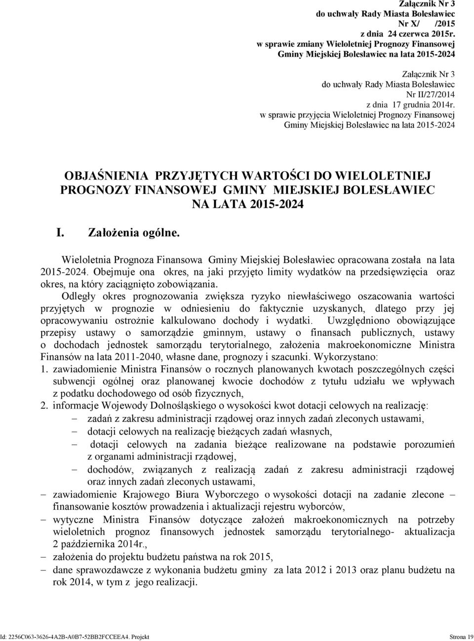 w sprawie przyjęcia Wieloletniej Prognozy Finansowej Gminy Miejskiej Bolesławiec na lata 2015-2024 OBJAŚNIENIA PRZYJĘTYCH WARTOŚCI DO WIELOLETNIEJ PROGNOZY FINANSOWEJ GMINY MIEJSKIEJ BOLESŁAWIEC NA