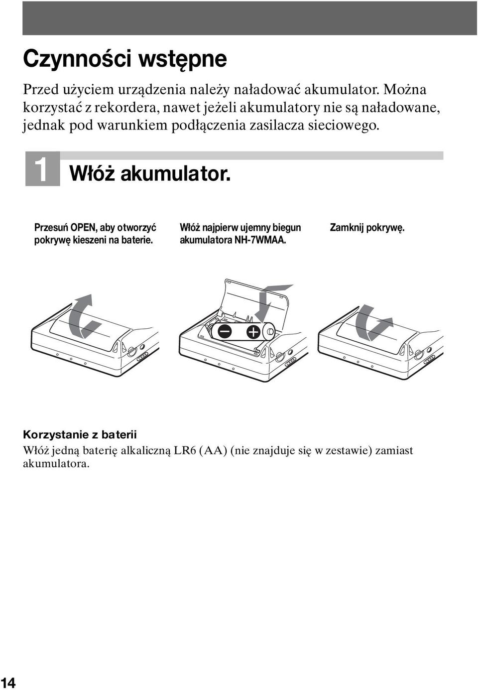 zasilacza sieciowego. 1 Włóż akumulator. Przesuń OPEN, aby otworzyć pokrywę kieszeni na baterie.