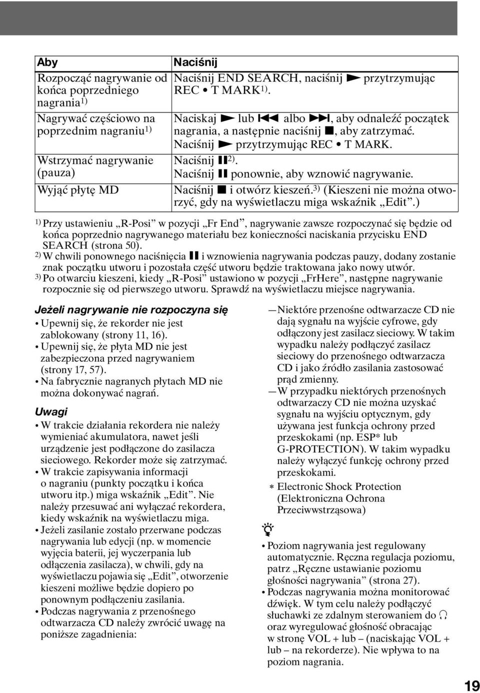 Uwagi W trakcie działania rekordera nie należy wymieniać akumulatora, nawet jeśli urządzenie jest podłączone do zasilacza sieciowego. Rekorder może się zatrzymać.