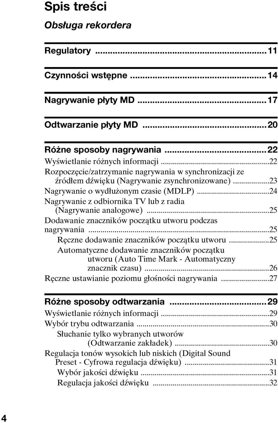 ..24 Nagrywanie z odbiornika TV lub z radia (Nagrywanie analogowe)...25 Dodawanie znaczników początku utworu podczas nagrywania...25 Ręczne dodawanie znaczników początku utworu.