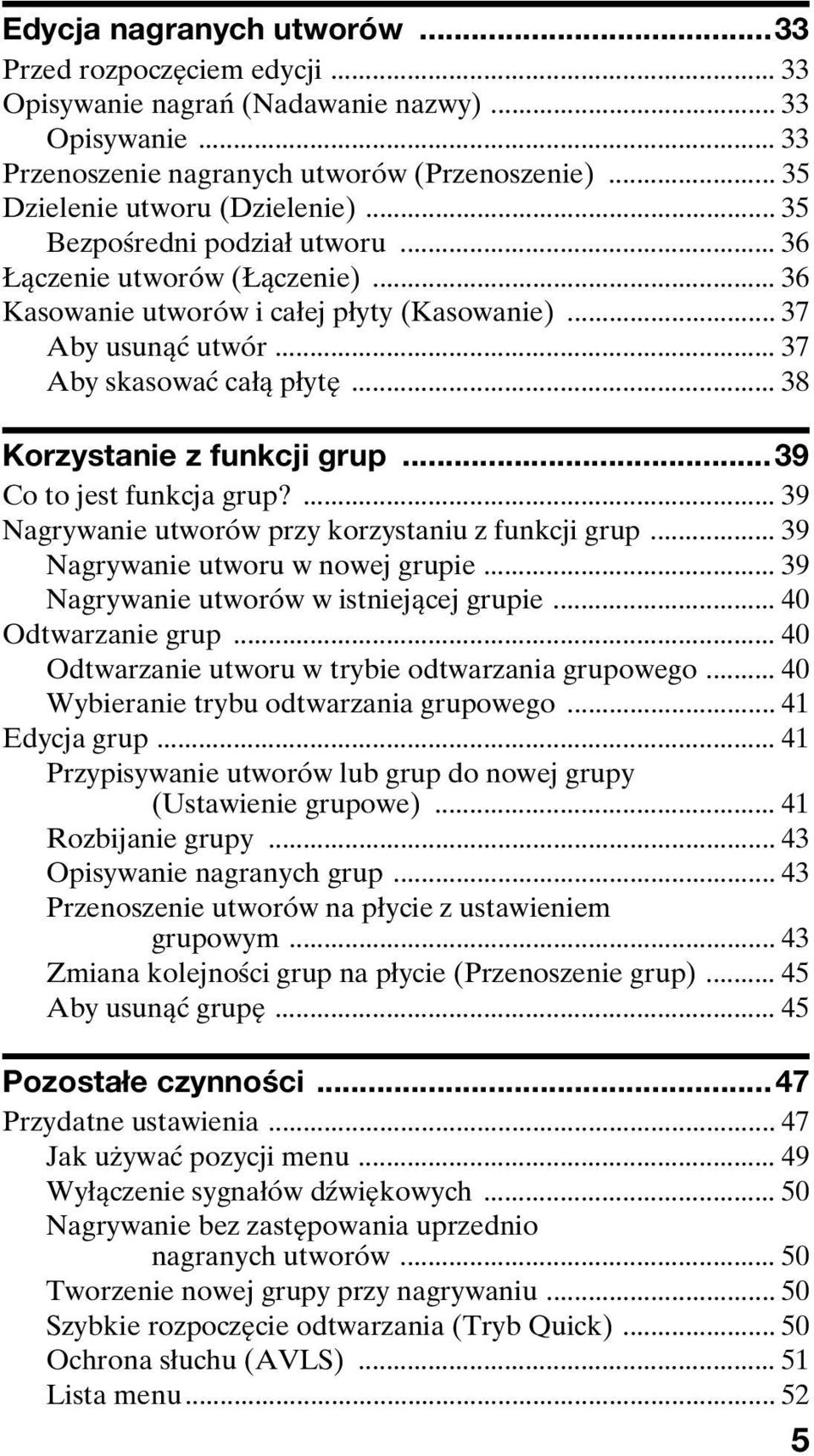 .. 38 Korzystanie z funkcji grup...39 Co to jest funkcja grup?... 39 Nagrywanie utworów przy korzystaniu z funkcji grup... 39 Nagrywanie utworu w nowej grupie.