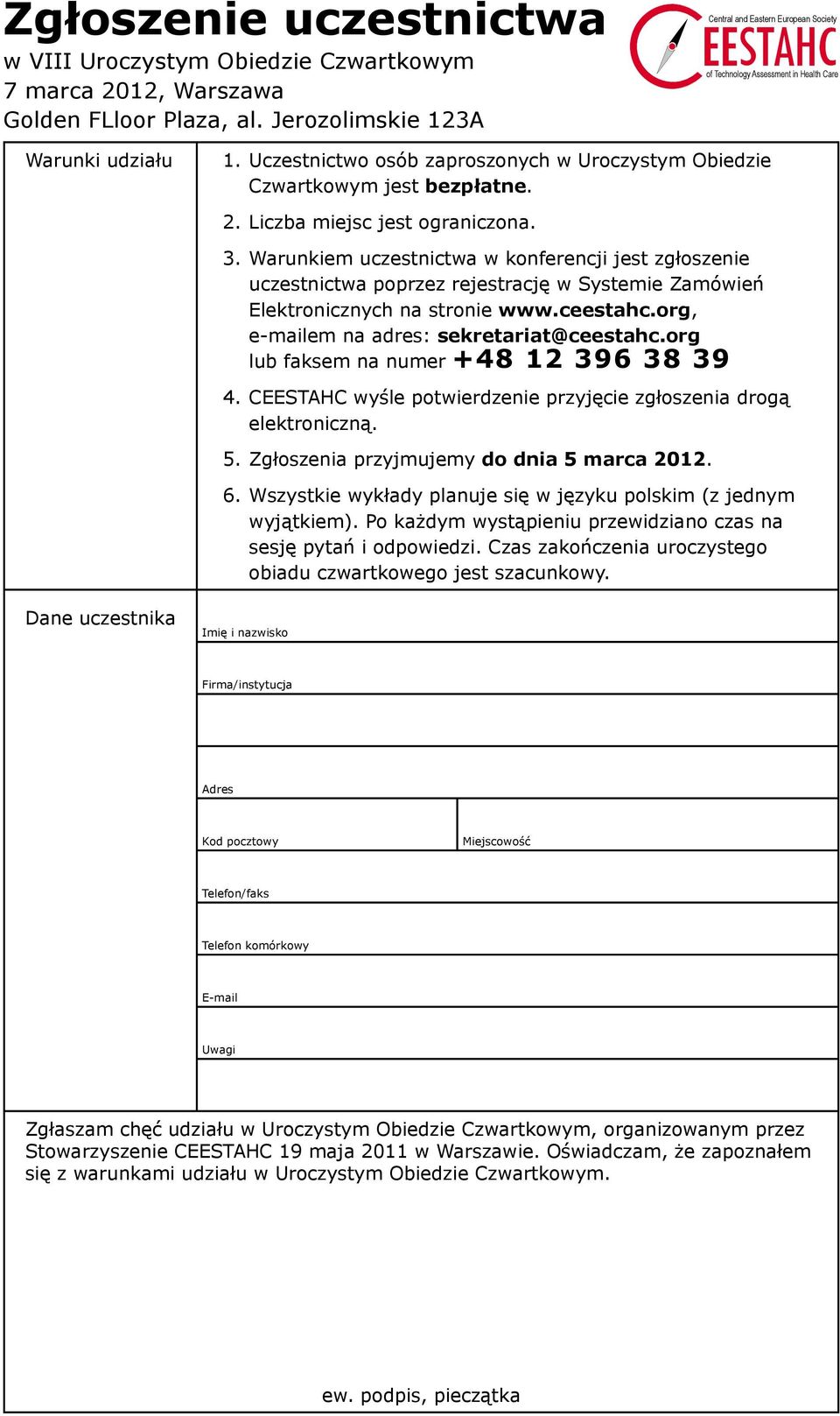 Warunkiem uczestnictwa w konferencji jest zgłoszenie uczestnictwa poprzez rejestrację w Systemie Zamówień Elektronicznych na stronie www.ceestahc.org, e-mailem na adres: sekretariat@ceestahc.