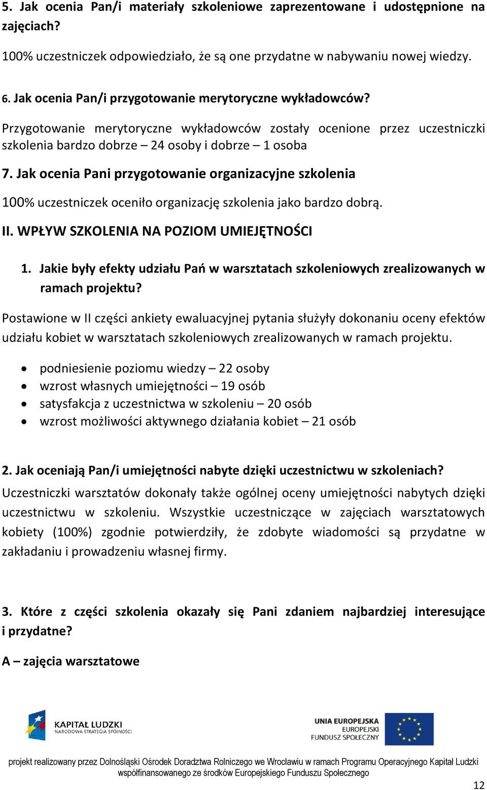 Jak ocenia Pani przygotowanie organizacyjne szkolenia 100% uczestniczek oceniło organizację szkolenia jako bardzo dobrą. II. WPŁYW SZKOLENIA NA POZIOM UMIEJĘTNOŚCI 1.