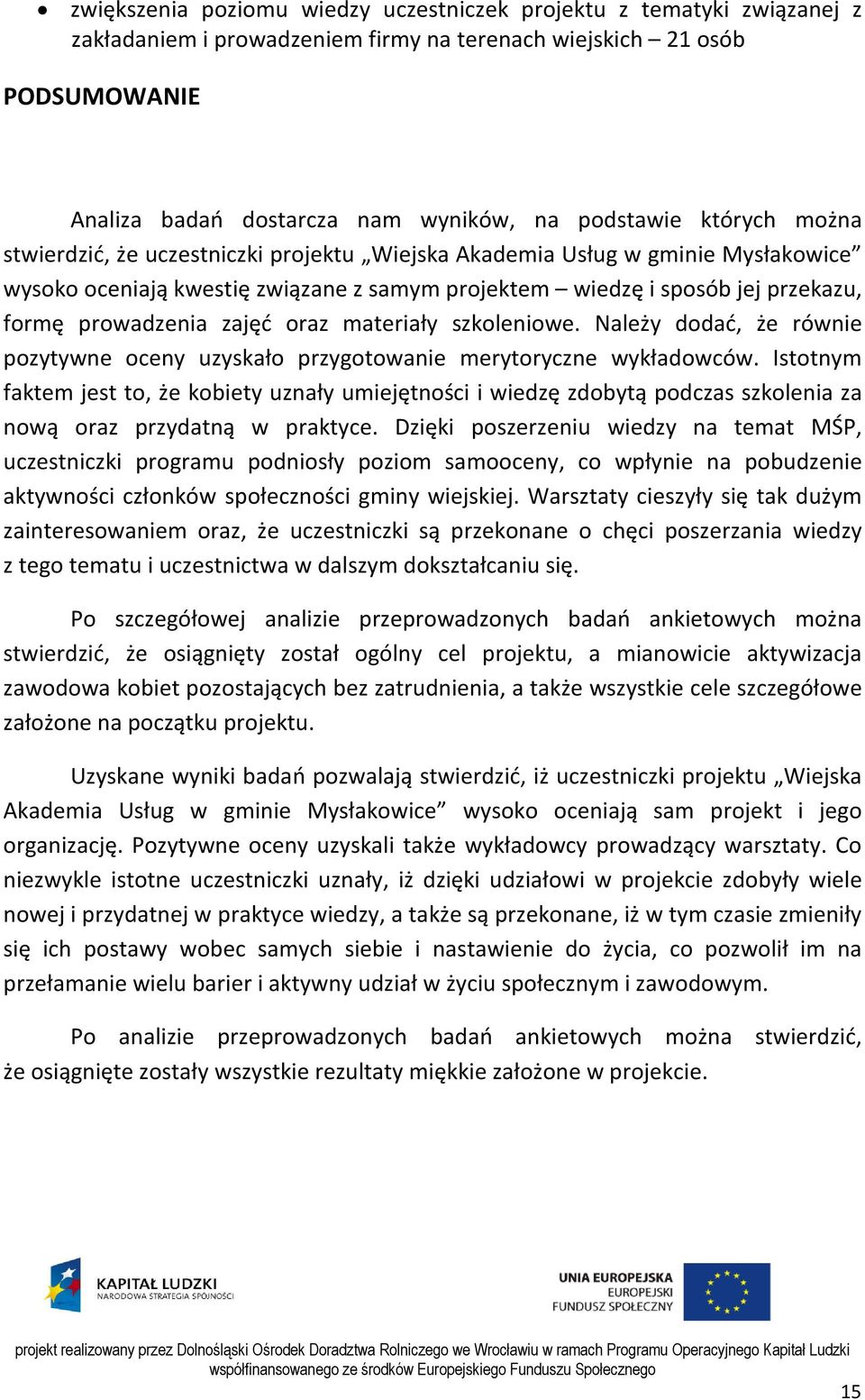 oraz materiały szkoleniowe. Należy dodać, że równie pozytywne oceny uzyskało przygotowanie merytoryczne wykładowców.