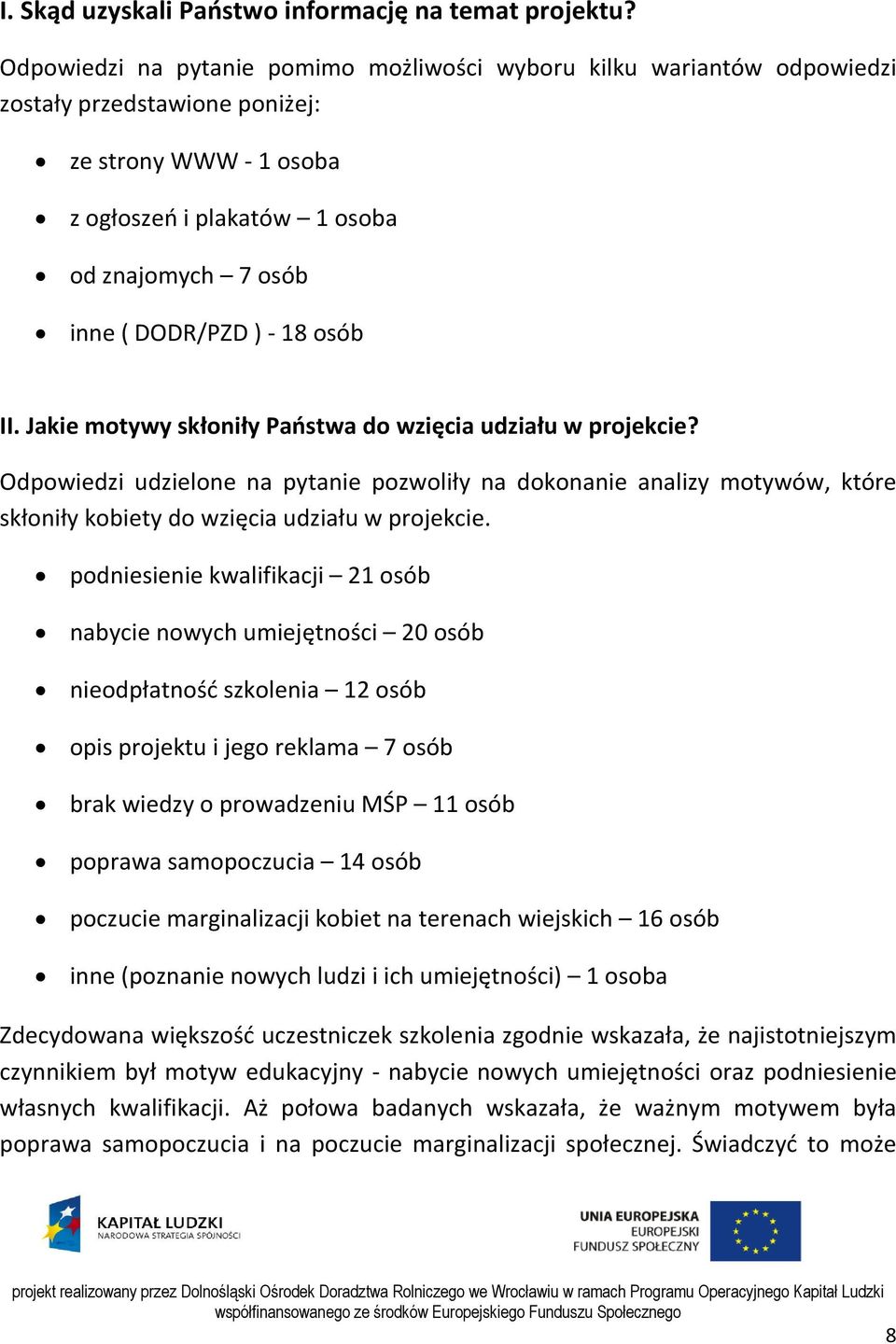 18 osób II. Jakie motywy skłoniły Państwa do wzięcia udziału w projekcie? Odpowiedzi udzielone na pytanie pozwoliły na dokonanie analizy motywów, które skłoniły kobiety do wzięcia udziału w projekcie.