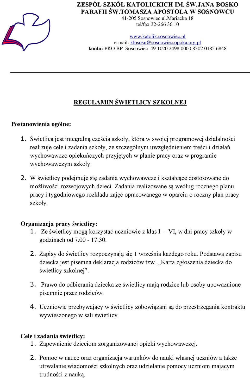 Świetlica jest integralną częścią szkoły, która w swojej programowej działalności realizuje cele i zadania szkoły, ze szczególnym uwzględnieniem treści i działań wychowawczo opiekuńczych przyjętych w