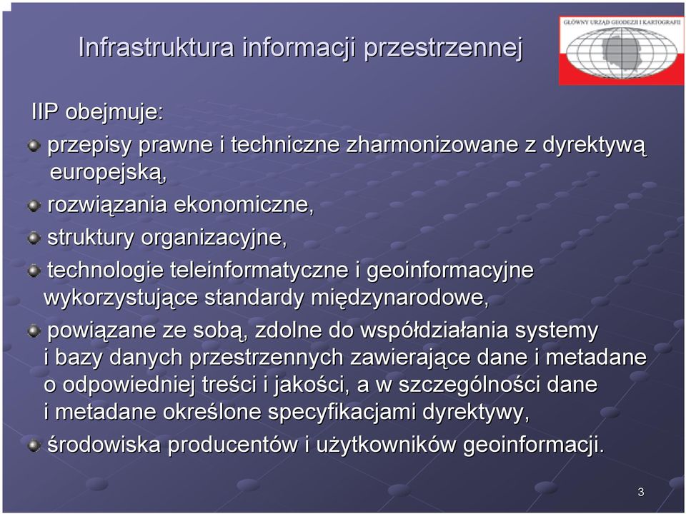 sobą,, zdolne do współdzia działania ania systemy i bazy danych przestrzennych zawierające dane i metadane o odpowiedniej treści i jakości,