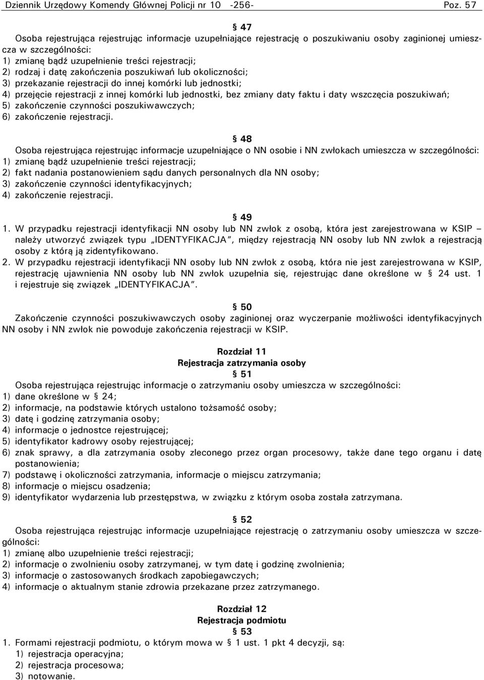 jednostki, bez zmiany daty faktu i daty wszczęcia poszukiwań; 5) zakończenie czynności poszukiwawczych; 6) zakończenie rejestracji.