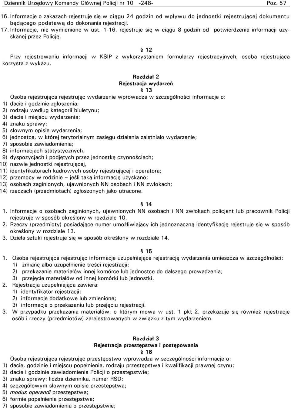 1-16, rejestruje się w ciągu 8 godzin od potwierdzenia informacji uzyskanej przez Policję.