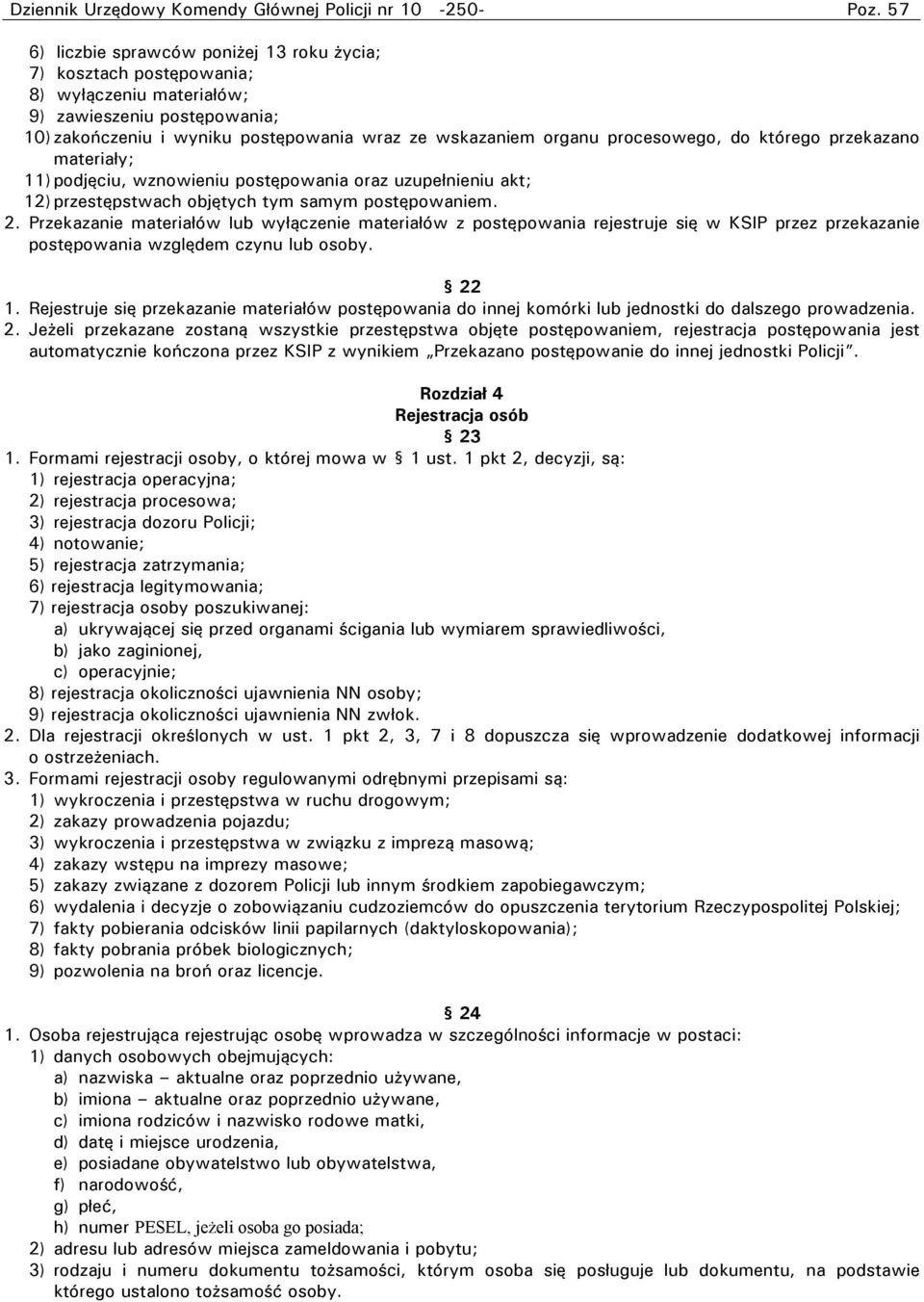 postępowaniem. 2. Przekazanie materiałów lub wyłączenie materiałów z postępowania rejestruje się w KSIP przez przekazanie postępowania względem czynu lub osoby. 22 1.