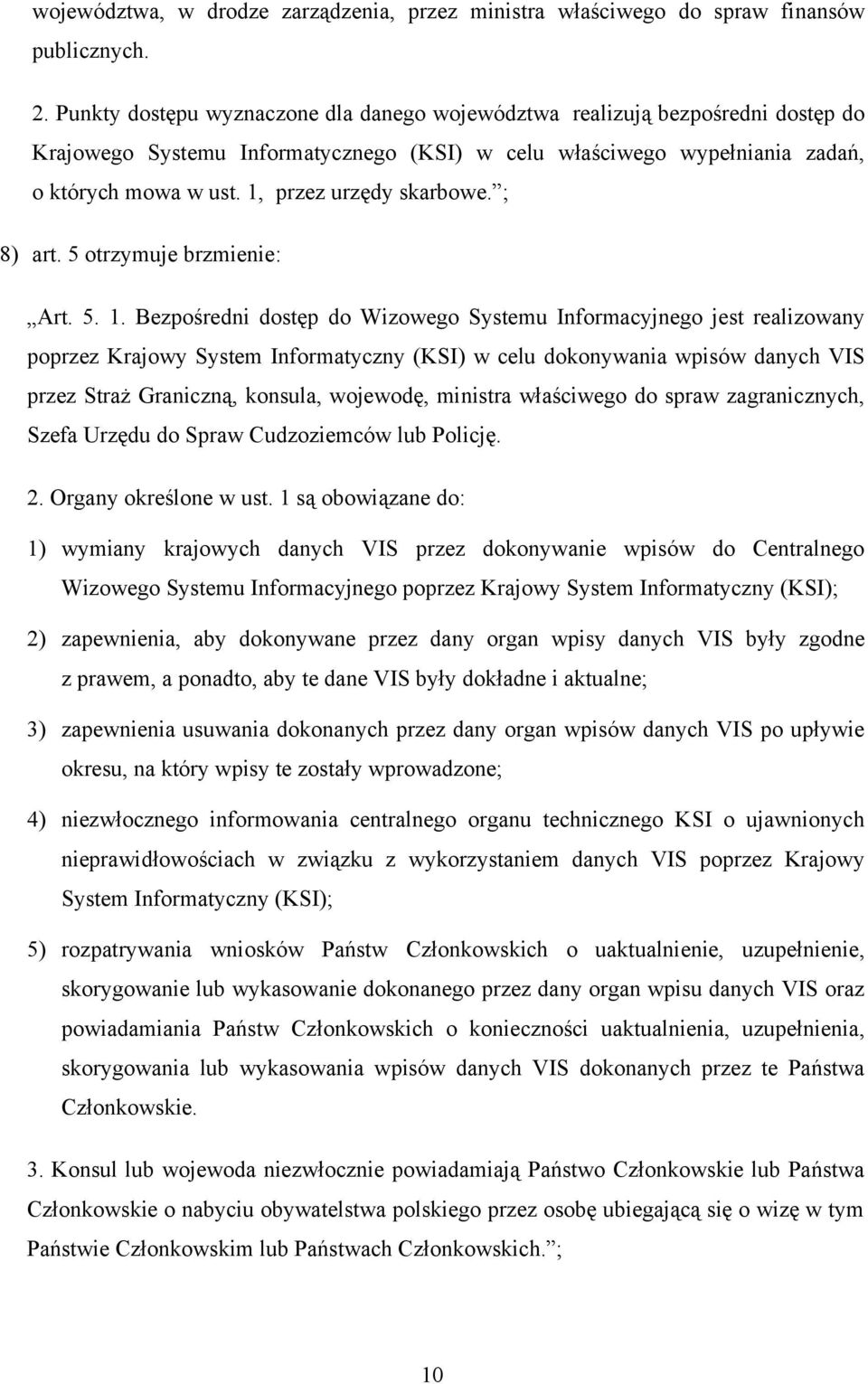 1, przez urzędy skarbowe. ; 8) art. 5 otrzymuje brzmienie: Art. 5. 1.