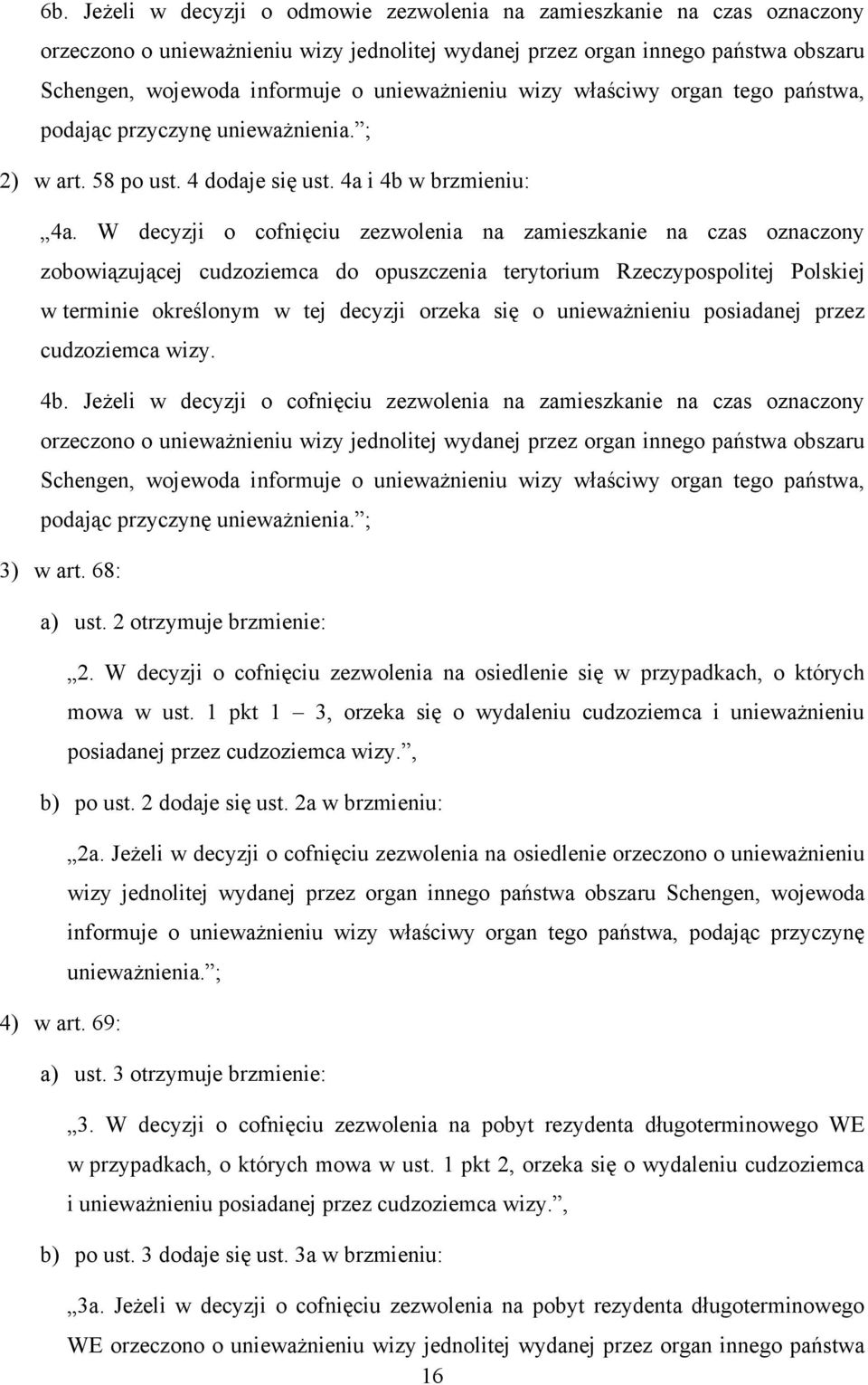 W decyzji o cofnięciu zezwolenia na zamieszkanie na czas oznaczony zobowiązującej cudzoziemca do opuszczenia terytorium Rzeczypospolitej Polskiej w terminie określonym w tej decyzji orzeka się o