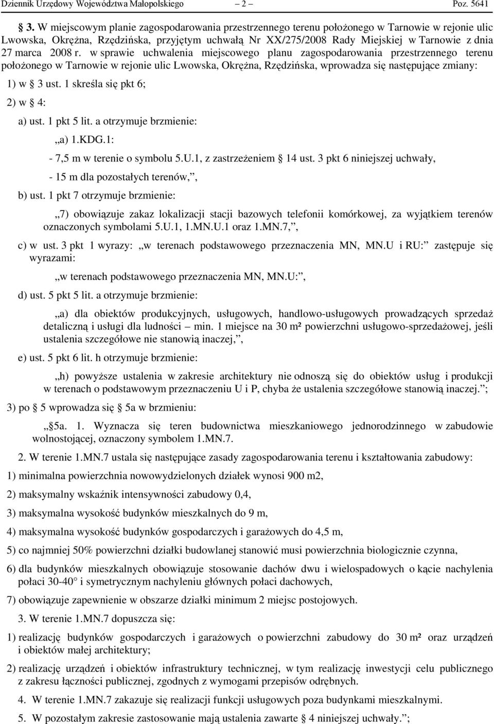 w sprawie uchwalenia miejscowego planu zagospodarowania przestrzennego terenu położonego w Tarnowie w rejonie ulic Lwowska, Okrężna, Rzędzińska, wprowadza się następujące zmiany: 1) w 3 ust.