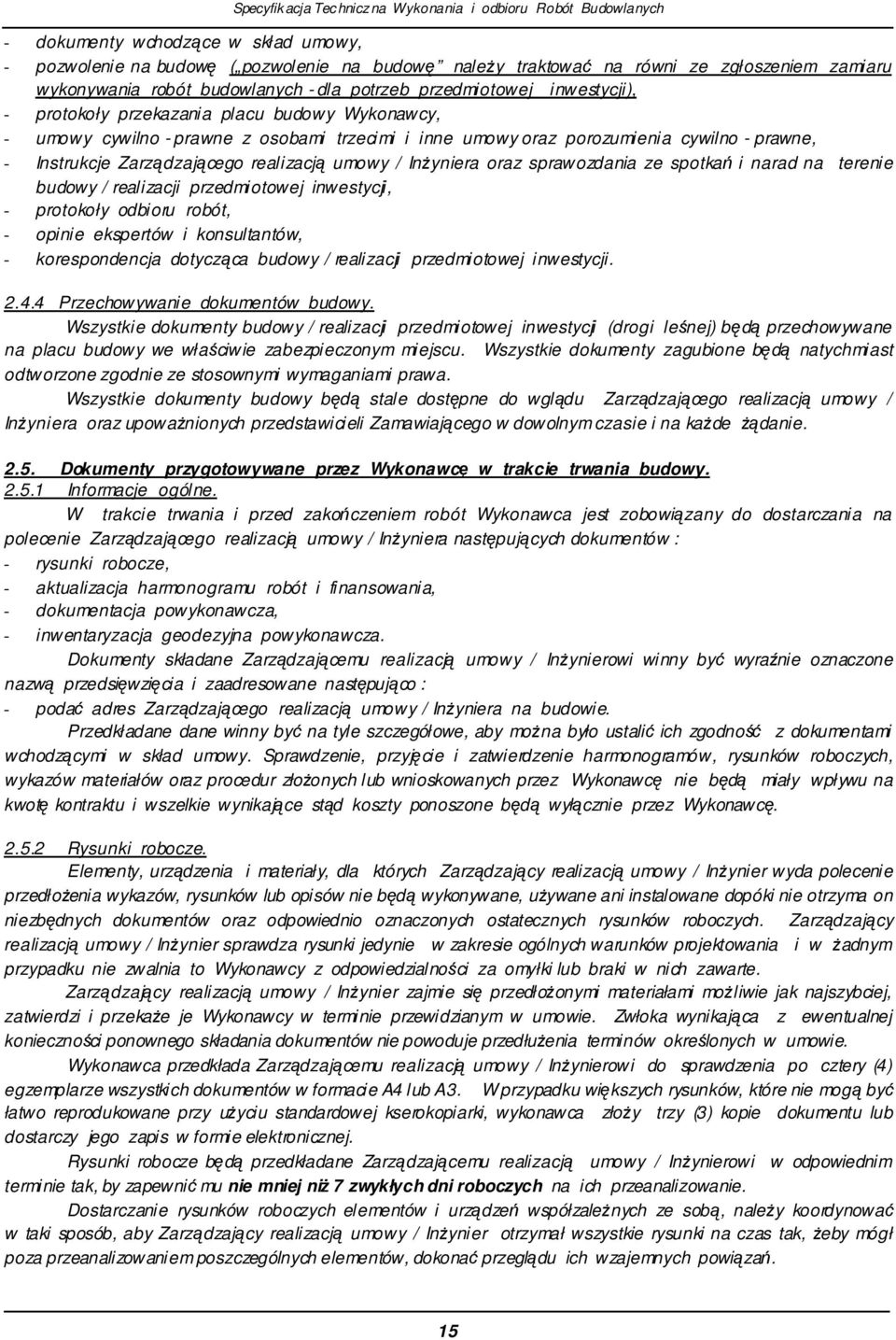 sprawozdania ze spotka i narad na terenie budowy / realizacji przedmiotowej inwestycji, - protokoły odbioru robót, - opinie ekspertów i konsultantów, - korespondencja dotyczca budowy / realizacji