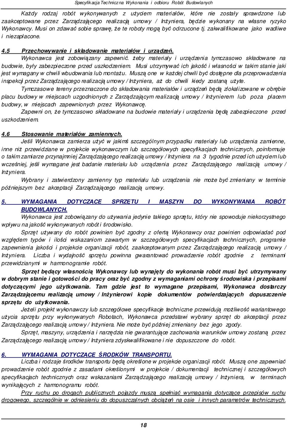 eby materiały i urzdzenia tymczasowo składowane na budowie, były zabezpieczone przed uszkodzeniem. Musi utrzymywa ich jako i własnoci w takim stanie jaki jest wymagany w chwili wbudowania lub montau.