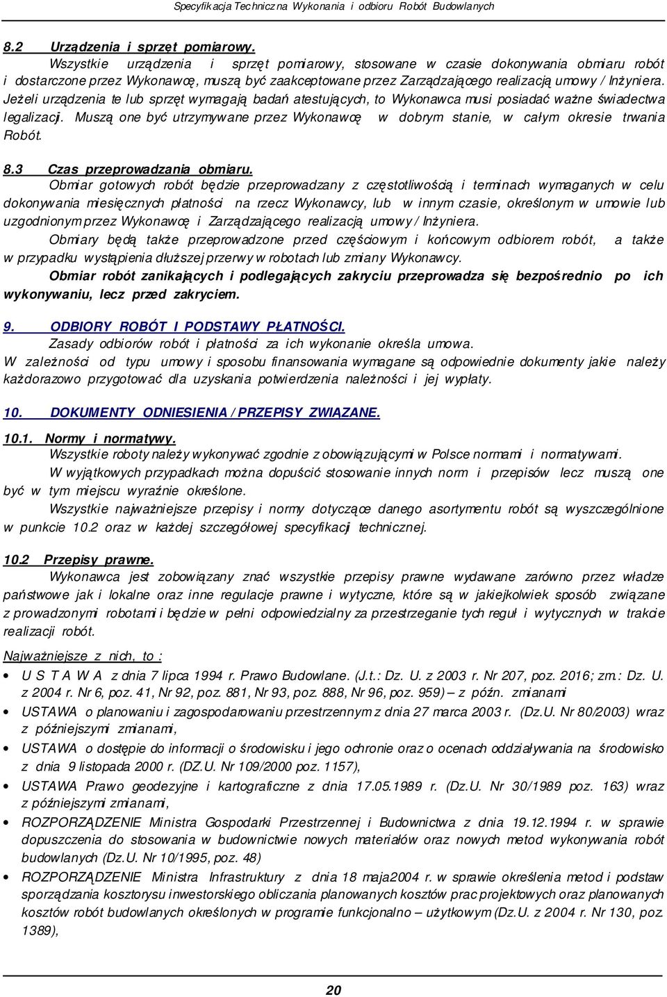 Jeeli urzdzenia te lub sprzt wymagaj bada atestujcych, to Wykonawca musi posiada wane wiadectwa legalizacji. Musz one by utrzymywane przez Wykonawc w dobrym stanie, w całym okresie trwania Robót. 8.