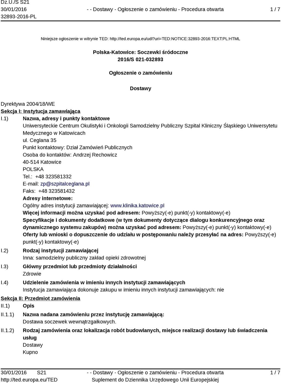 1) Nazwa, adresy i punkty kontaktowe Uniwersyteckie Centrum Okulistyki i Onkologii Samodzielny Publiczny Szpital Kliniczny Śląskiego Uniwersytetu Medycznego w Katowicach ul.