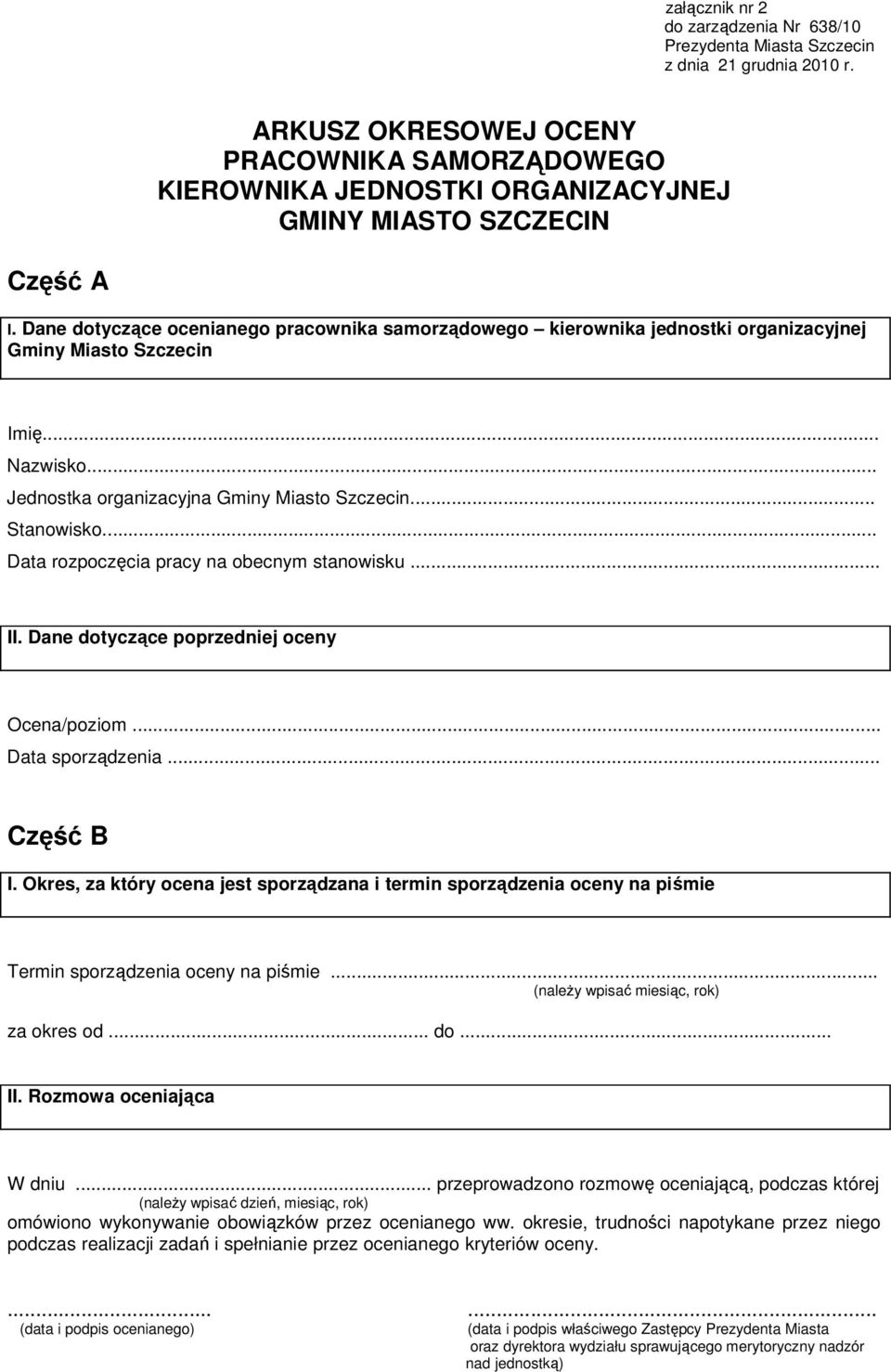 Dane dotyczące ocenianego pracownika samorządowego kierownika jednostki organizacyjnej Gminy Miasto Szczecin Imię... Nazwisko... Jednostka organizacyjna Gminy Miasto Szczecin... Stanowisko.