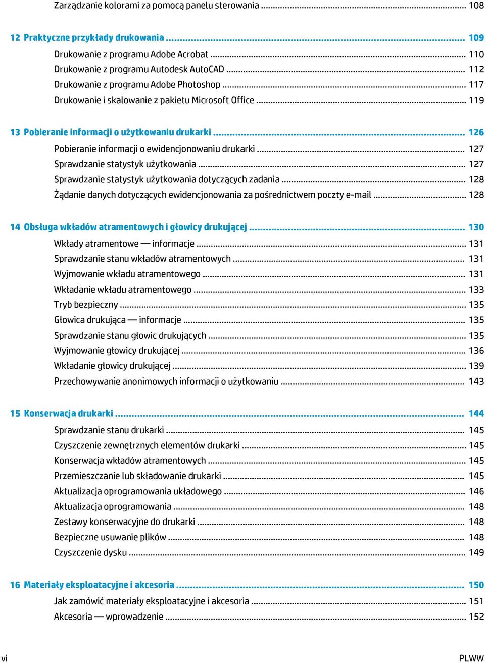 .. 126 Pobieranie informacji o ewidencjonowaniu drukarki... 127 Sprawdzanie statystyk użytkowania... 127 Sprawdzanie statystyk użytkowania dotyczących zadania.