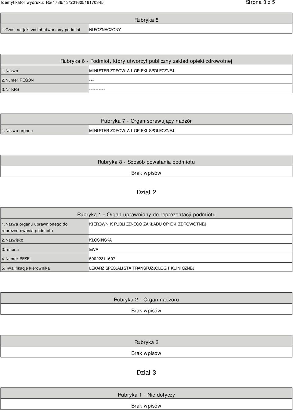 Nazwa organu MINISTER ZDROWIA I OPIEKI SPOŁECZNEJ Rubryka 8 - Sposób powstania podmiotu Dział 2 Rubryka 1 - Organ uprawniony do reprezentacji podmiotu 1.