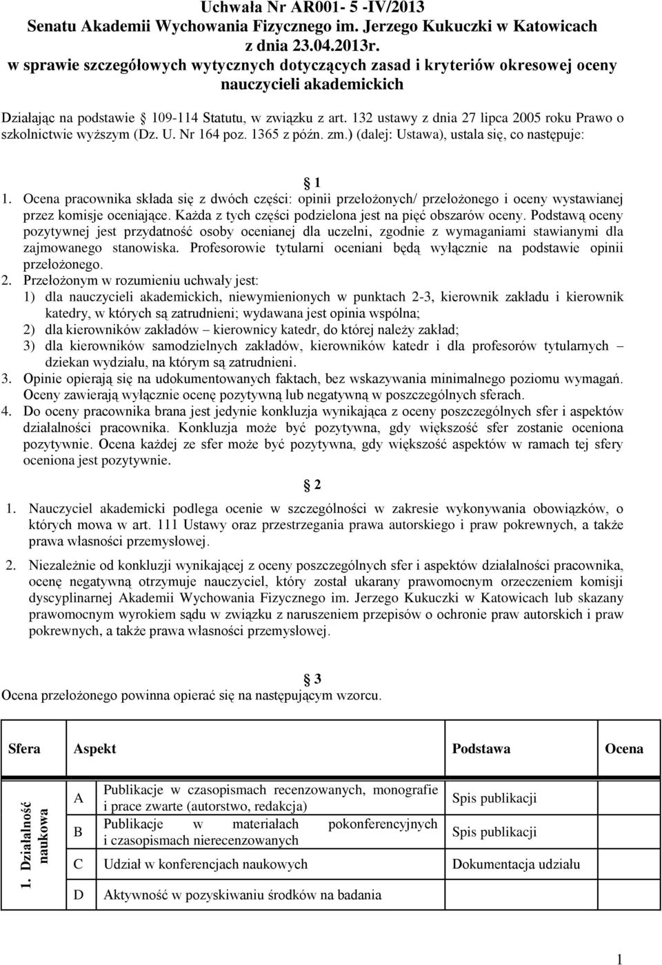 132 ustawy z dnia 27 lipca 2005 roku Prawo o szkolnictwie wyższym (Dz. U. Nr 164 poz. 1365 z późn. zm.) (dalej: Ustawa), ustala się, co następuje: 1 1.