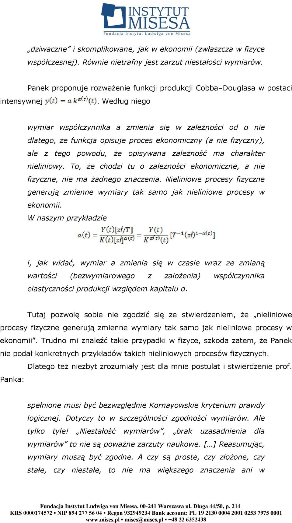 Według niego wymiar współczynnika a zmienia się w zależności od α nie dlatego, że funkcja opisuje proces ekonomiczny (a nie fizyczny), ale z tego powodu, że opisywana zależność ma charakter