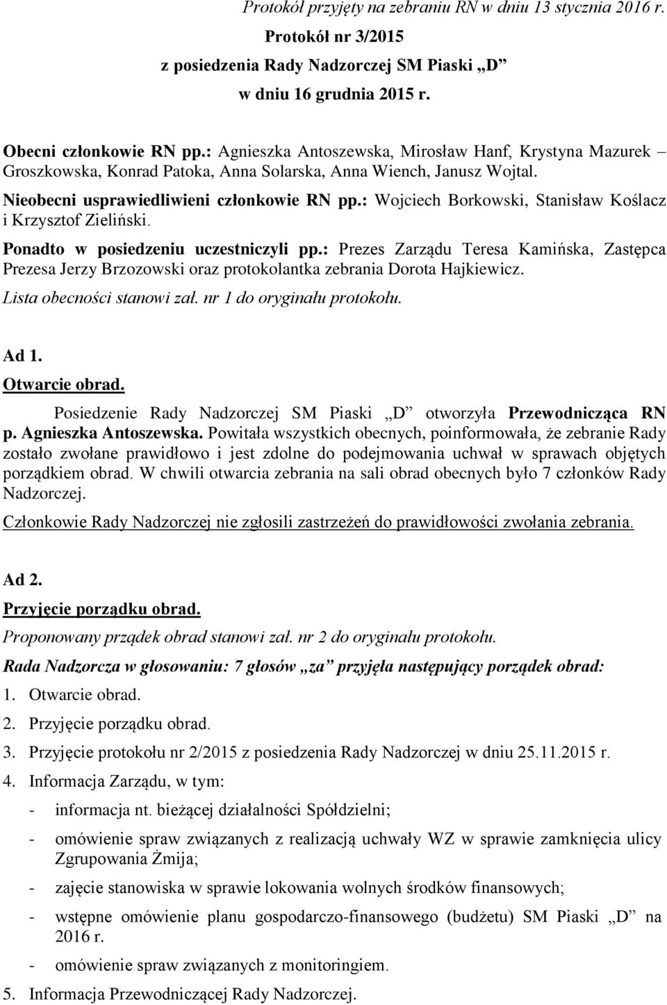 : Wojciech Borkowski, Stanisław Koślacz i Krzysztof Zieliński. Ponadto w posiedzeniu uczestniczyli pp.