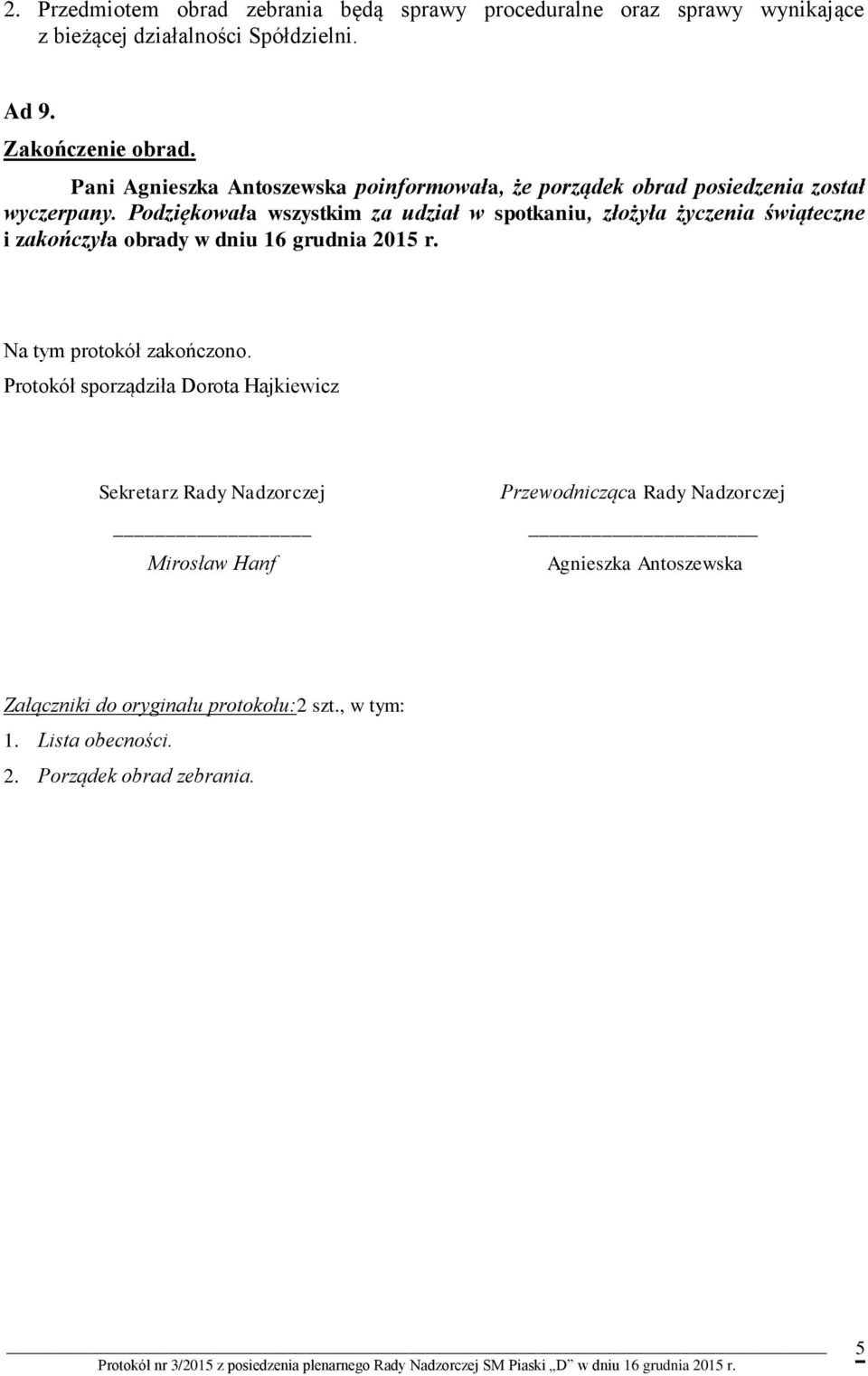 Podziękowała wszystkim za udział w spotkaniu, złożyła życzenia świąteczne i zakończyła obrady w dniu 16 grudnia 2015 r. Na tym protokół zakończono.