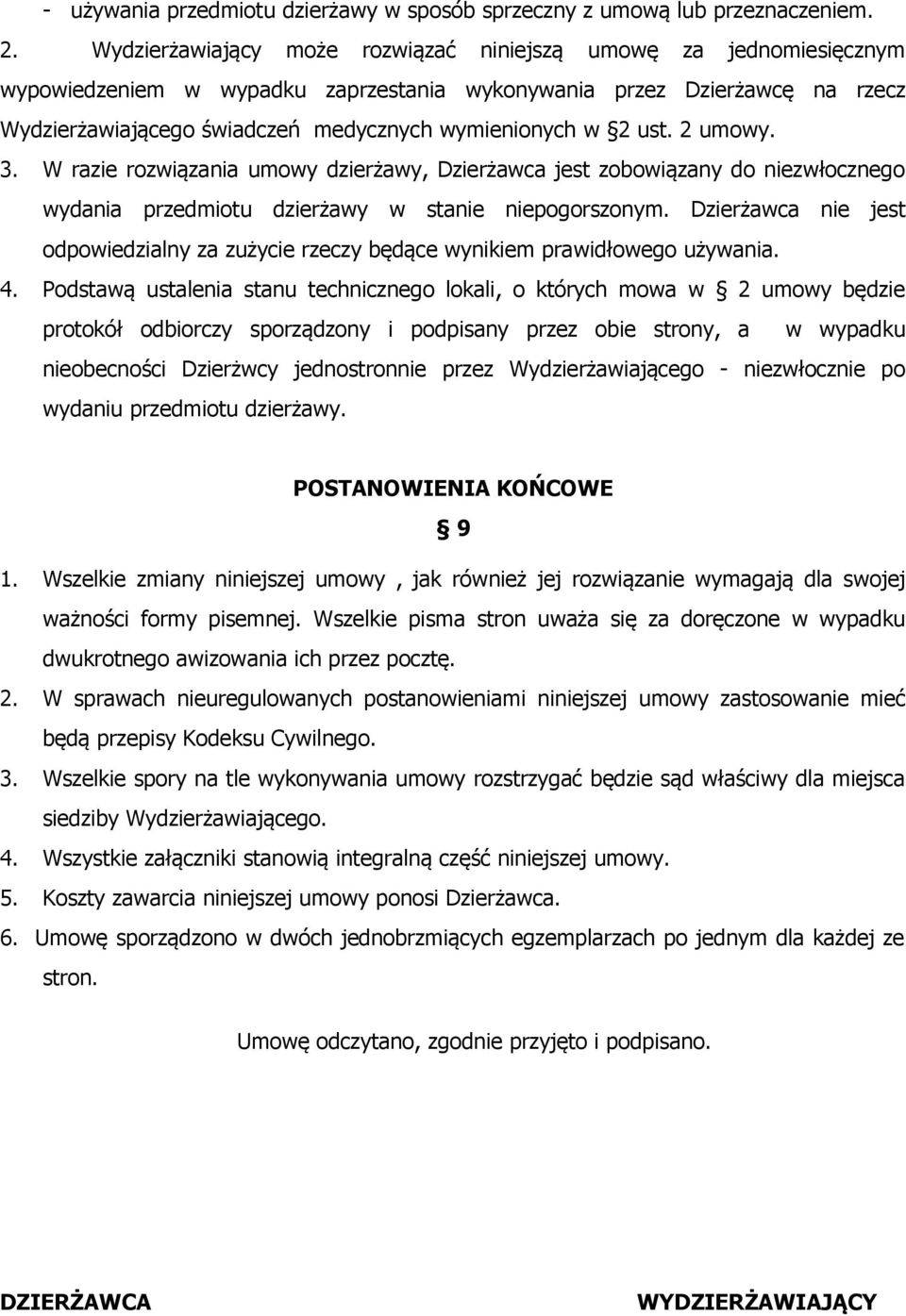 2 ust. 2 umowy. 3. W razie rozwiązania umowy dzierżawy, Dzierżawca jest zobowiązany do niezwłocznego wydania przedmiotu dzierżawy w stanie niepogorszonym.