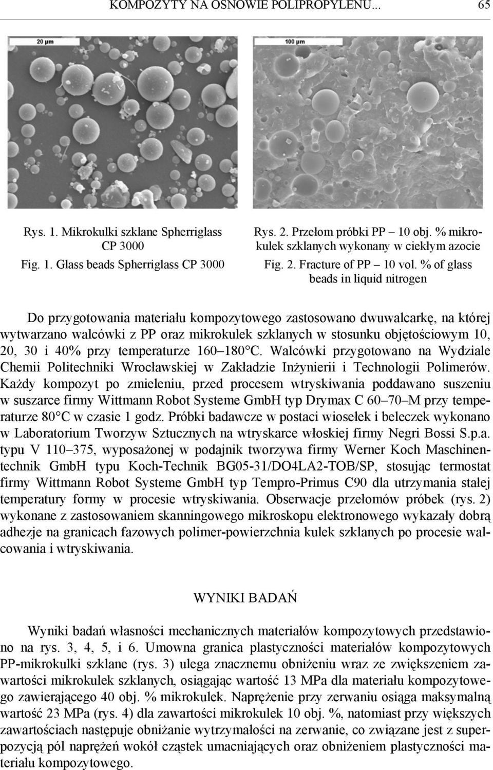 % of glass beads in liquid nitrogen Do przygotowania materiału kompozytowego zastosowano dwuwalcarkę, na której wytwarzano walcówki z oraz mikrokulek szklanych w stosunku objętościowym 1, 2, 3 i 4%