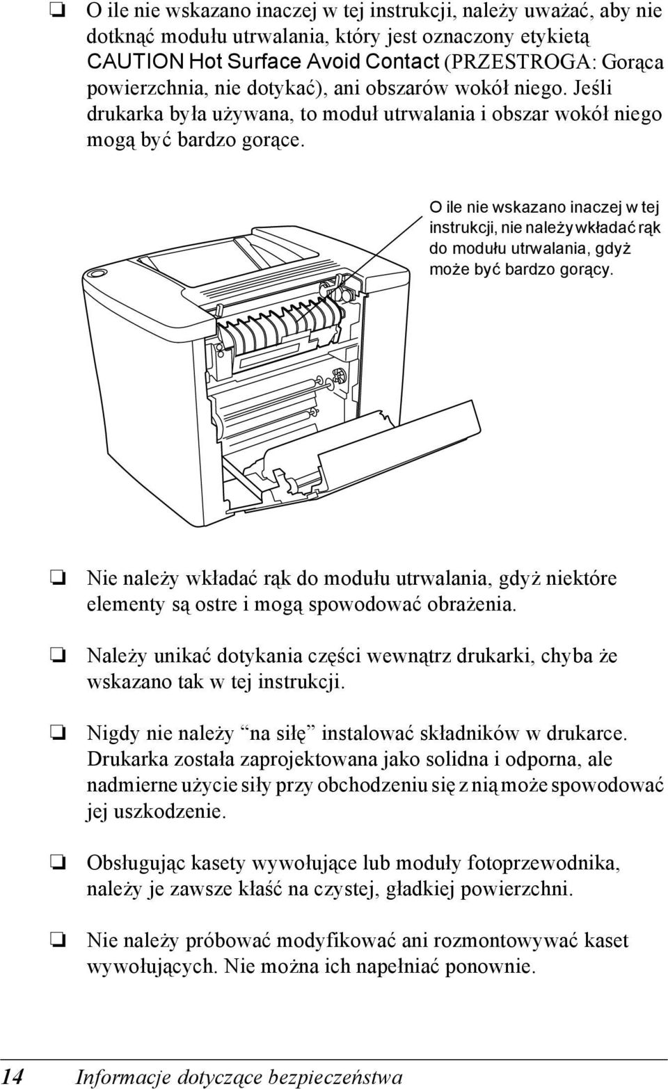 O ile nie wskazano inaczej w tej instrukcji, nie należy wkładać rąk do modułu utrwalania, gdyż może być bardzo gorący.